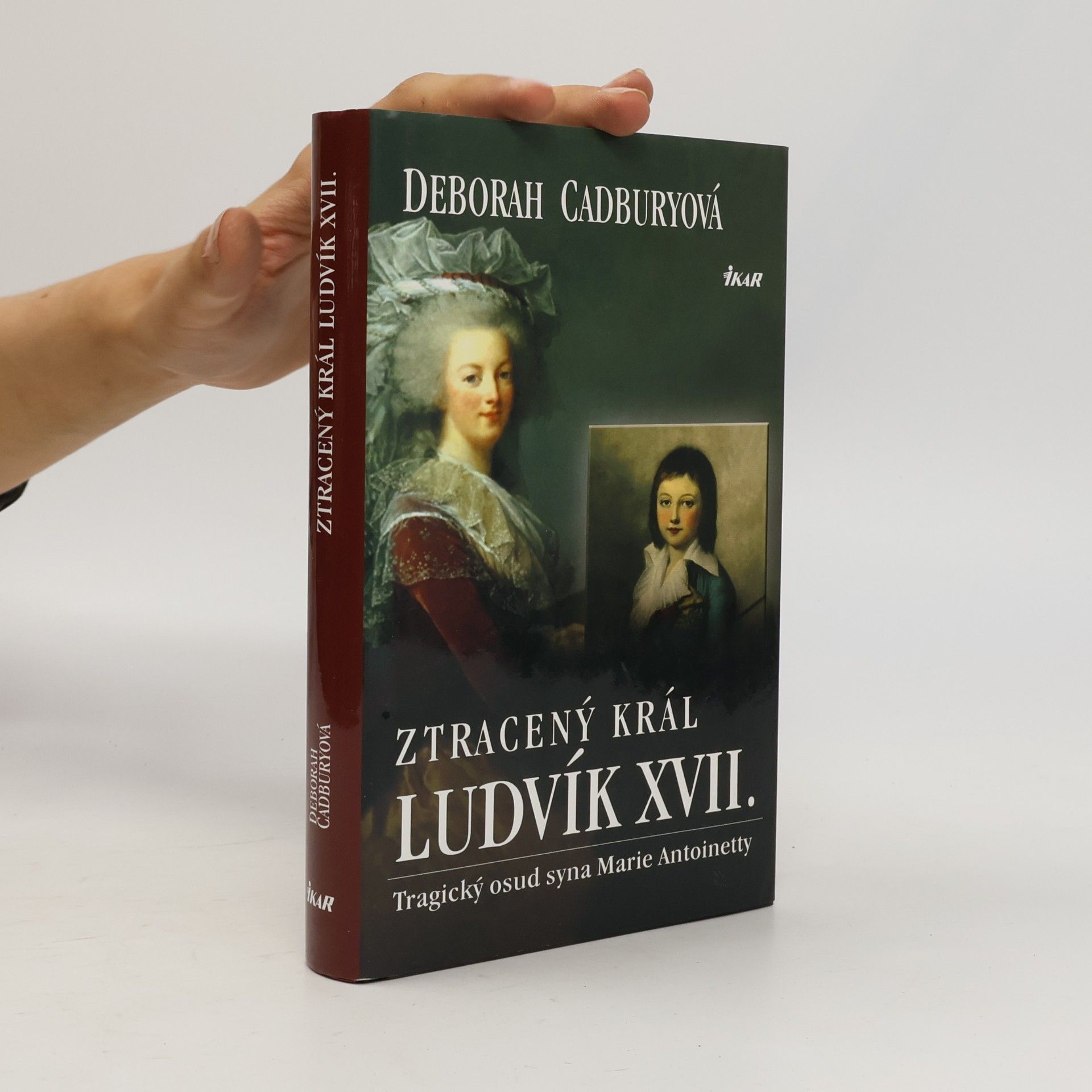Deborah Cadbury Ztracený král Ludvík XVII. Tragický osud syna Marie Antoinetty