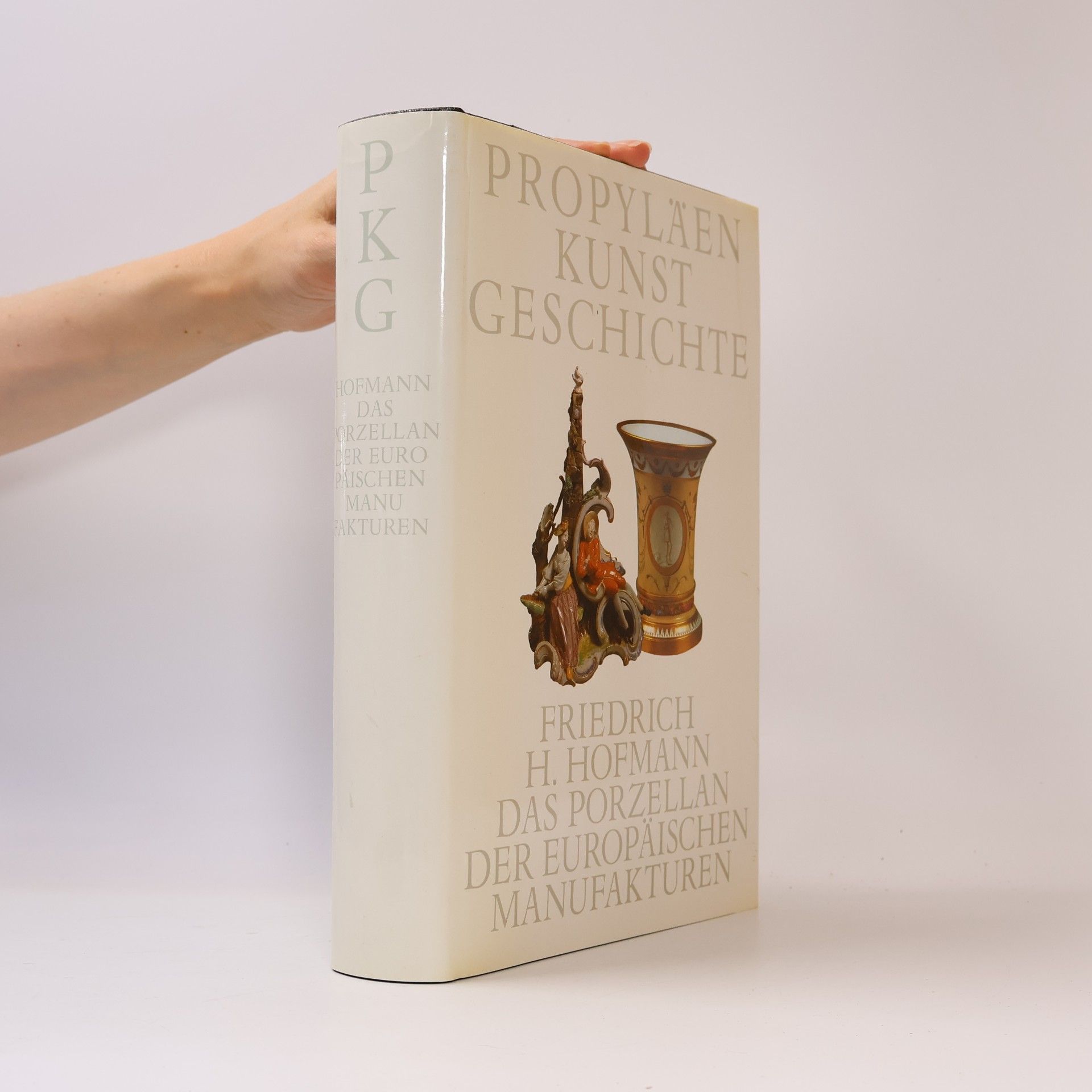 Propyläen Kunstgeschichte. Das Porzellan der europäischen manufakturen