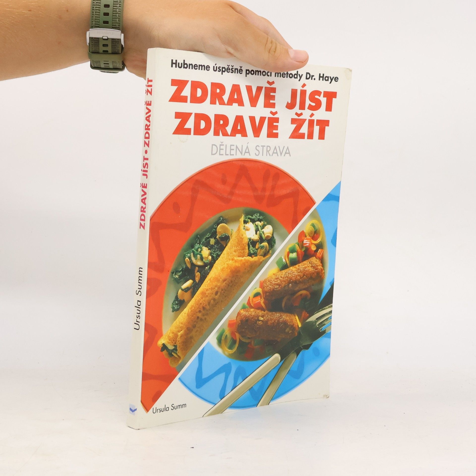 Ursula Summ Zdravě jíst, zdravě žít. Dělená strava. Hubneme úspěšně pomocí metody Dr. Haye