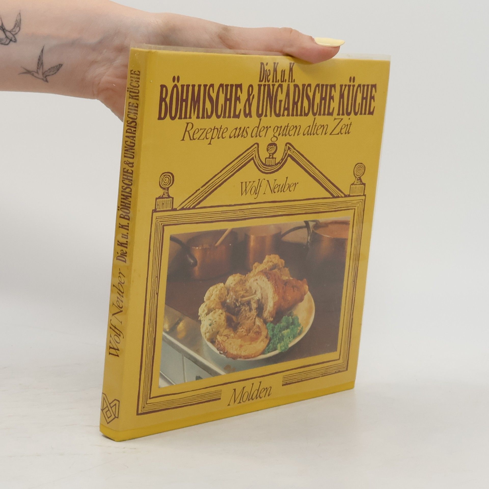 Wolf Neuber Die K.u.K. Böhmische und Ungarische Küche. Rezepte aus der guten alten Zeit