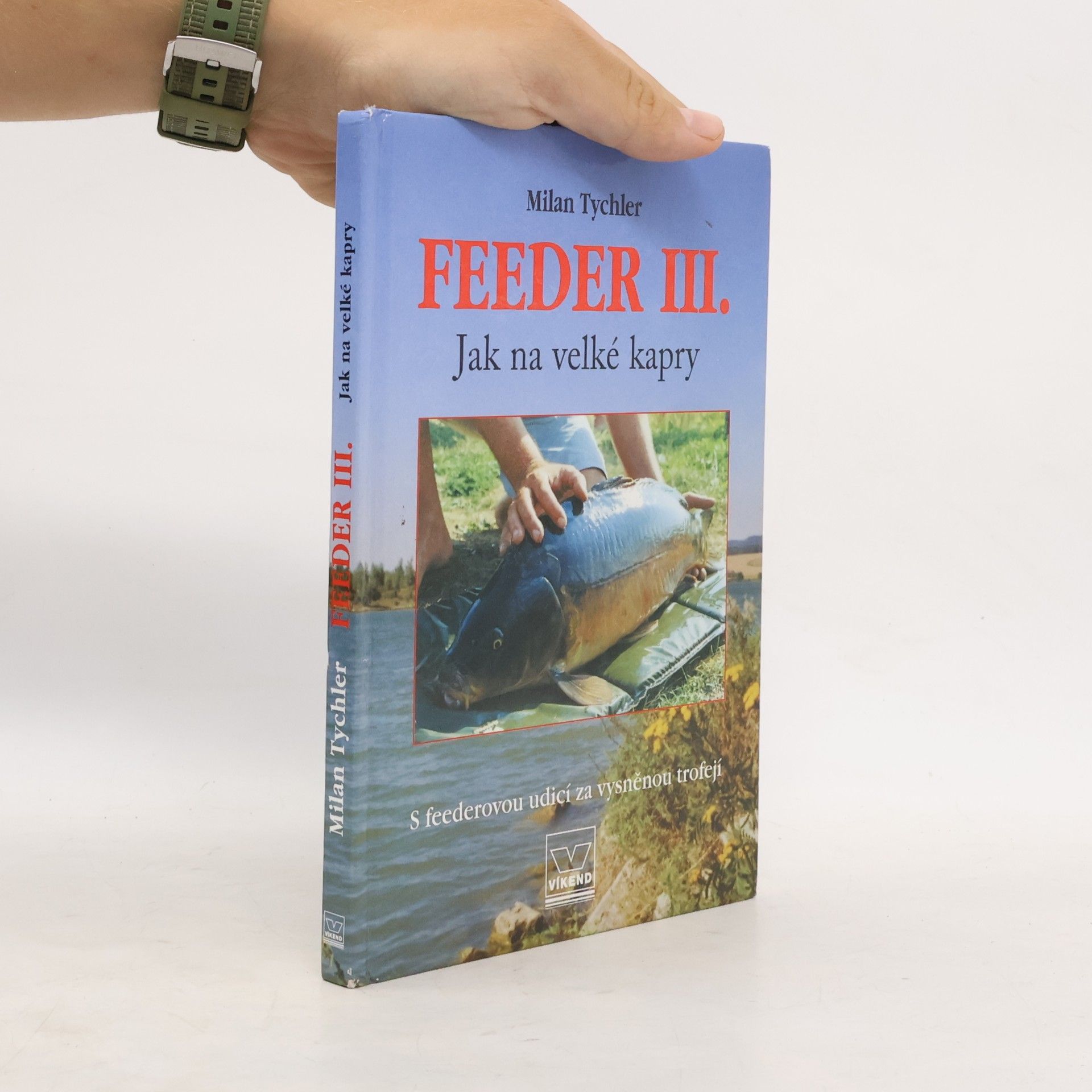 Milan Tychler Feeder III. : jak na velké kapry: S feederovou udicí za vysněnou trofejí