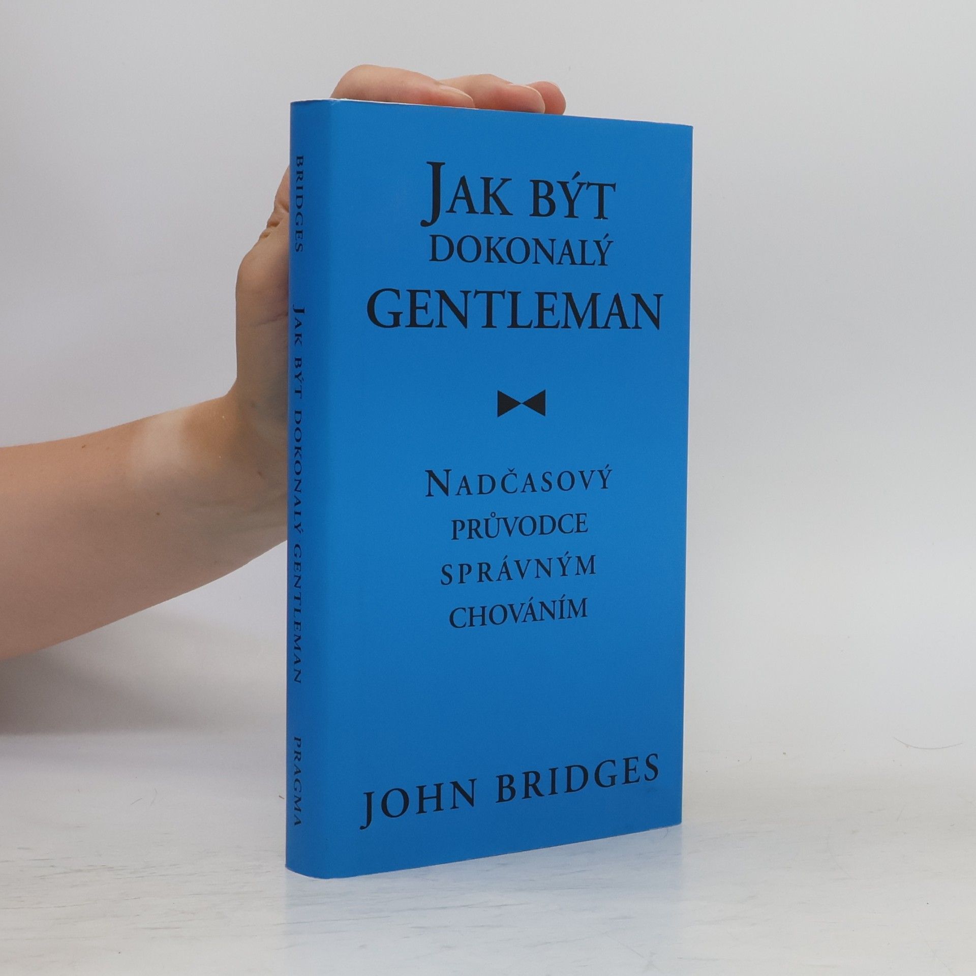 John Bridges Jak být dokonalý gentleman: Nadčasový průvodce správným chováním