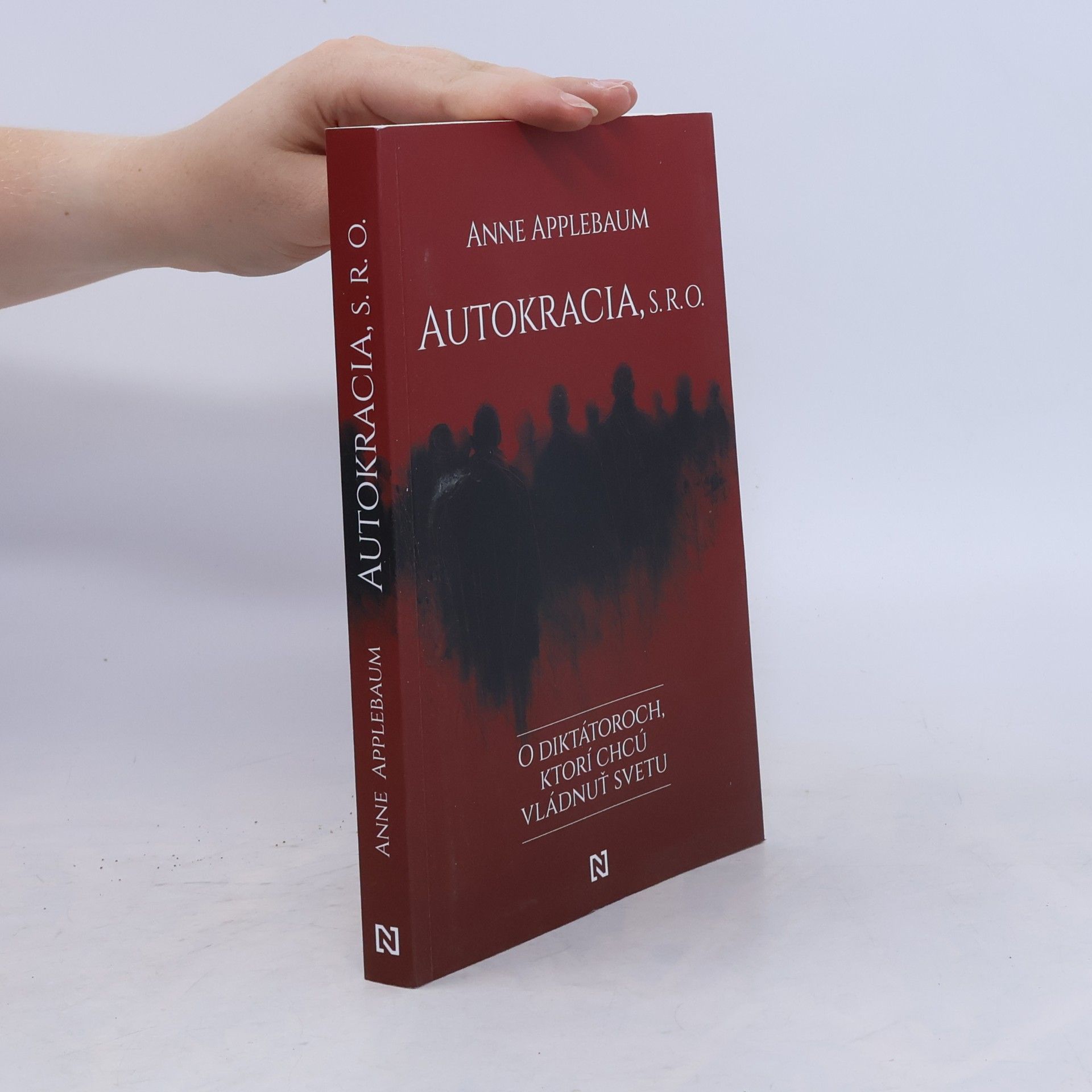 Anne Applebaum Autokracia, s. r. o.: O diktátoroch, ktorí chcú vládnuť svetu
