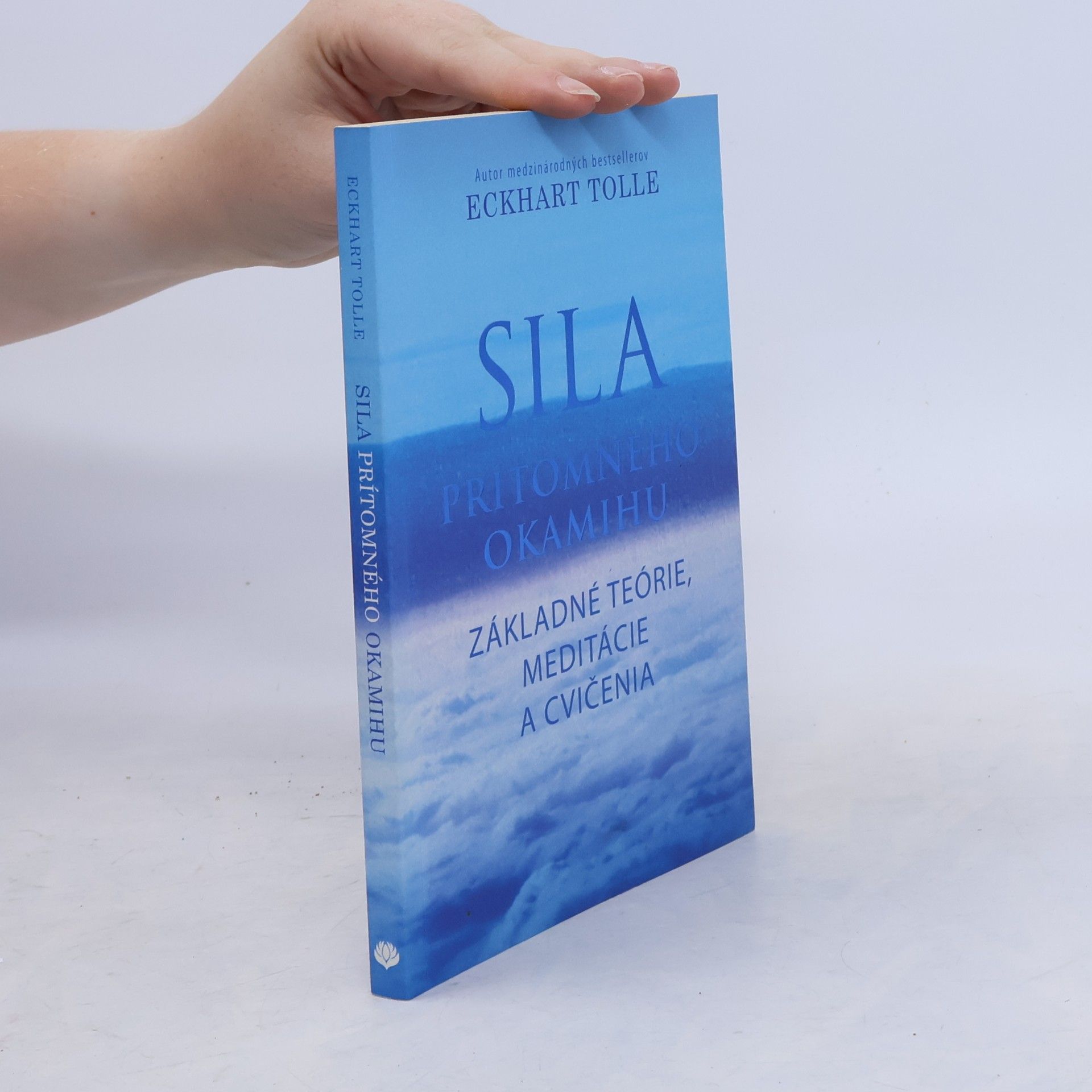 Eckhart Tolle Sila prítomného okamihu – Základné teórie, meditácie a cvičenia
