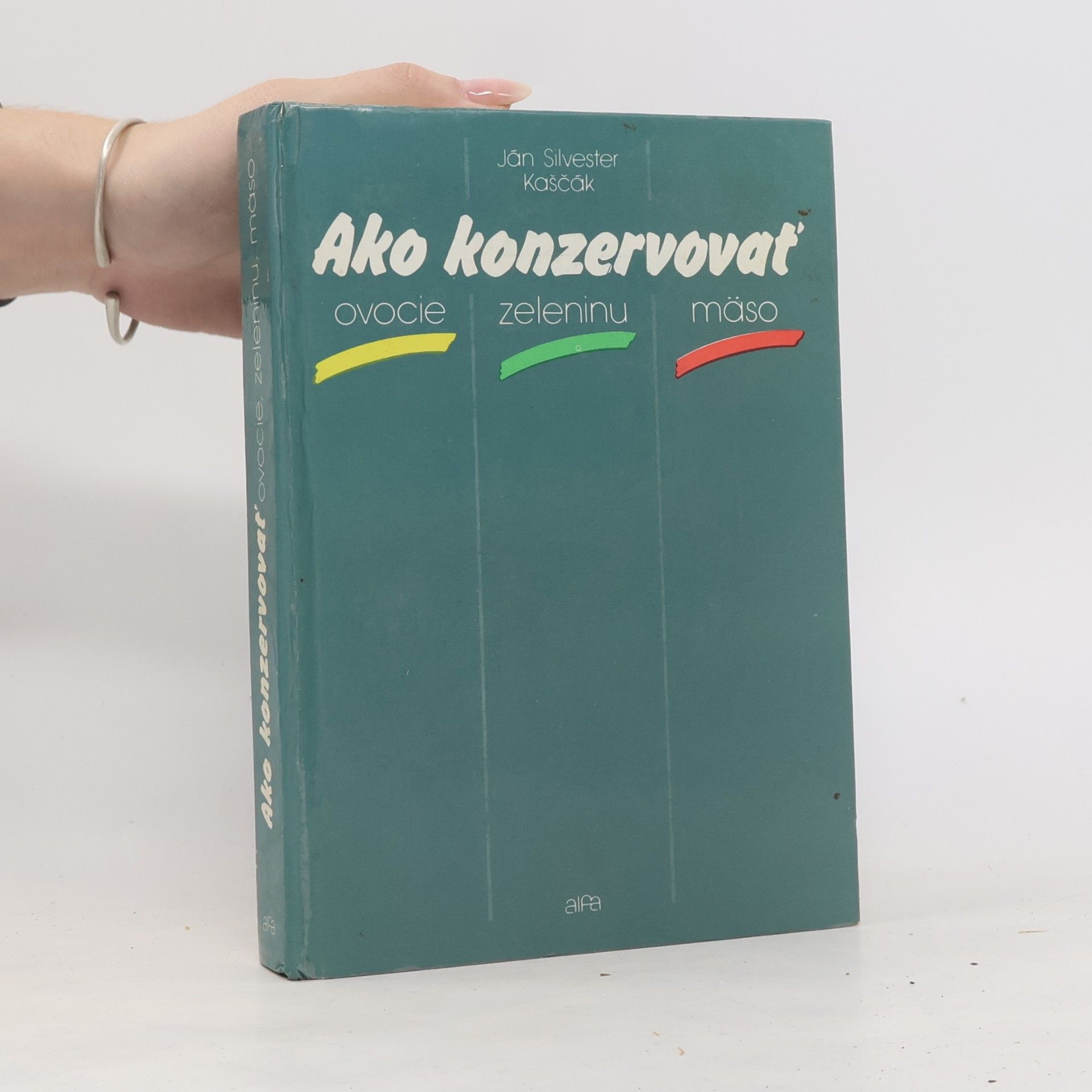 Ján Silvester Kaščák Ako konzervovať ovocie, zeleninu, mäso