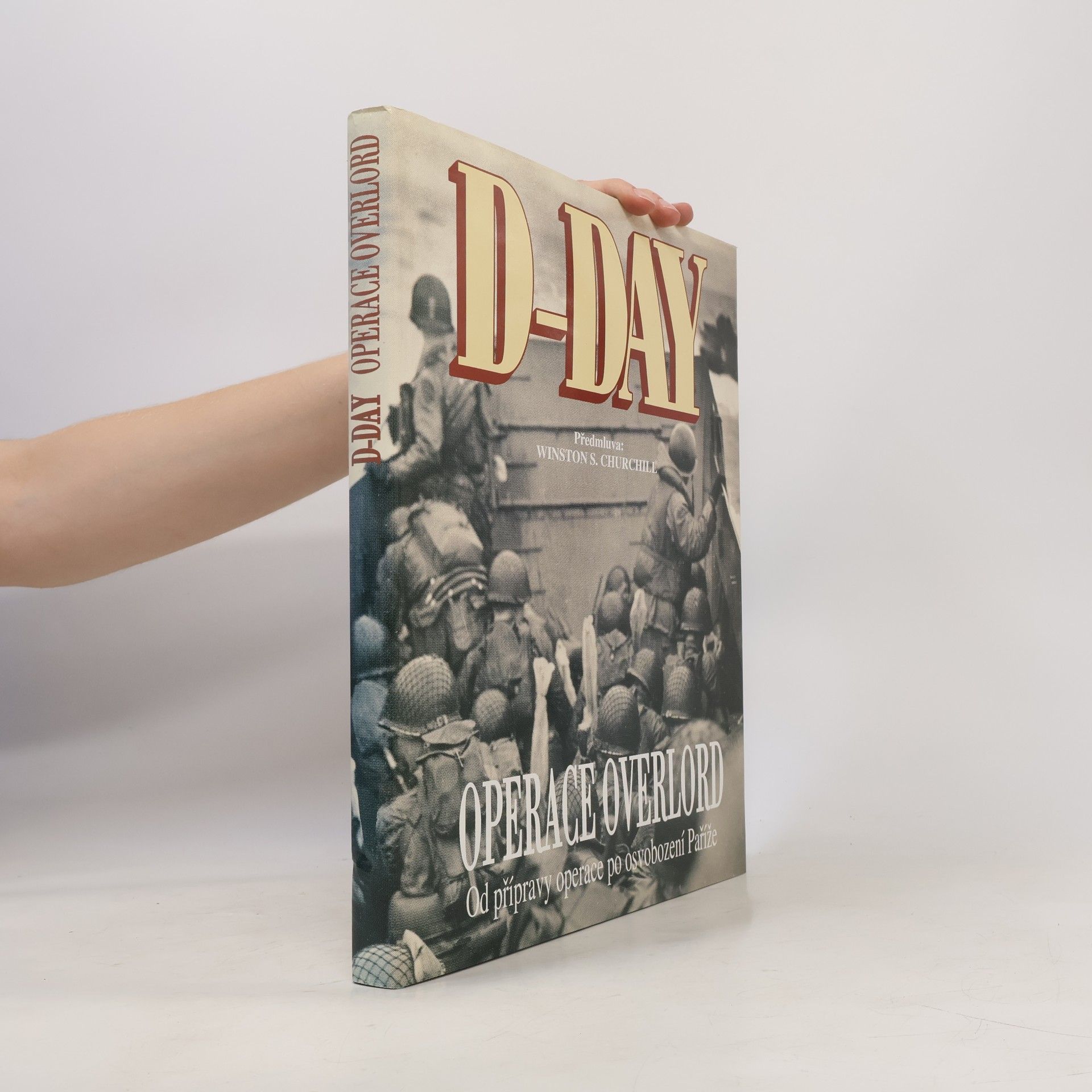 Ivo Rušák D-Day Operace Overlord: Od přípravy operace po osvobození Paříže