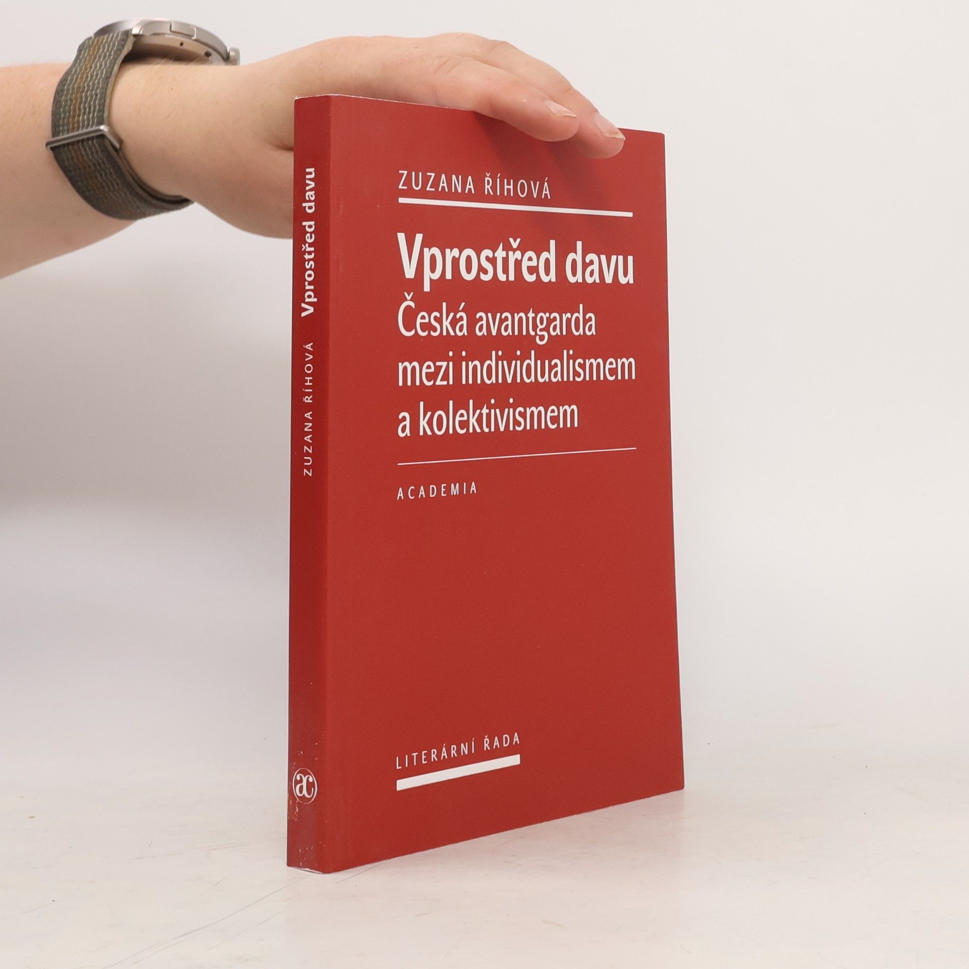 Zuzana Říhová Vprostřed davu: Česká avantgarda mezi individualismem a kolektivismem