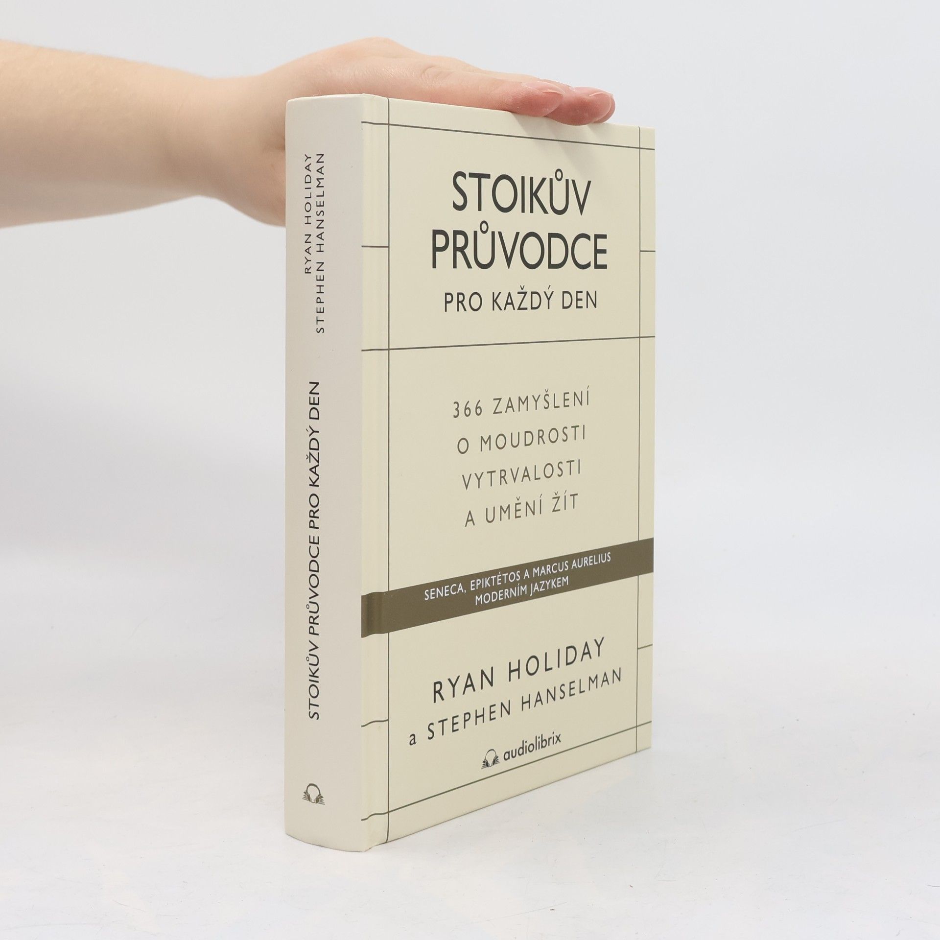 Ryan Holiday Stoikův průvodce pro každý den : 366 zamyšlení o moudrosti, vytrvalosti a umění žít