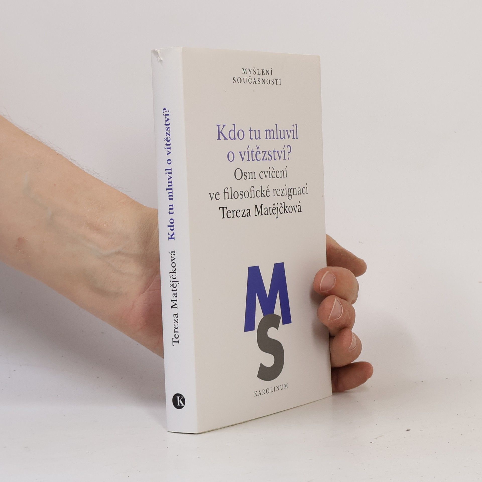Tereza Matějčková Kdo tu mluvil o vítězství?: Osm cvičení ve filosofické rezignaci