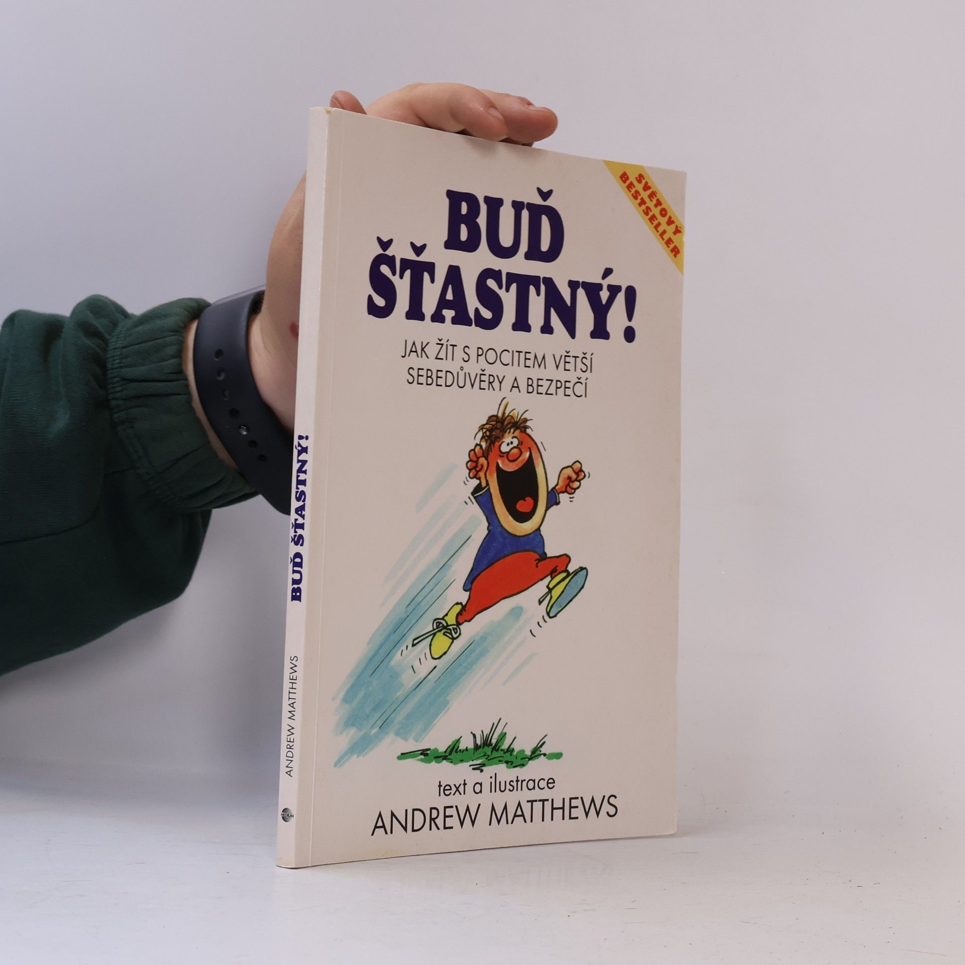 Andrew Matthews Buď šťastný! : jak žít s pocitem větší sebedůvěry a bezpečí