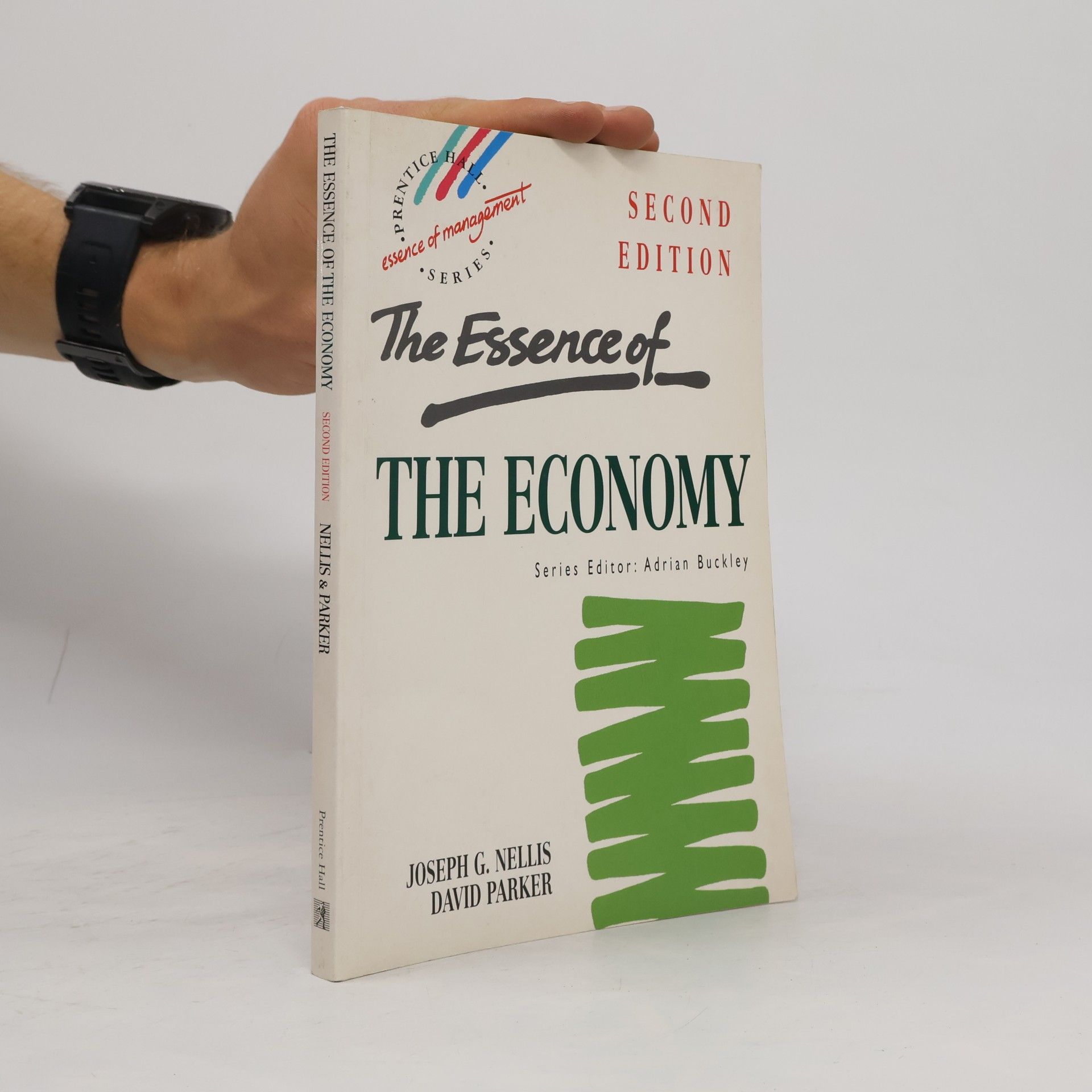 Joseph G. Nellis Prentice-Hall Essentials of Management Series: The Essence of the Economy - Second Edition