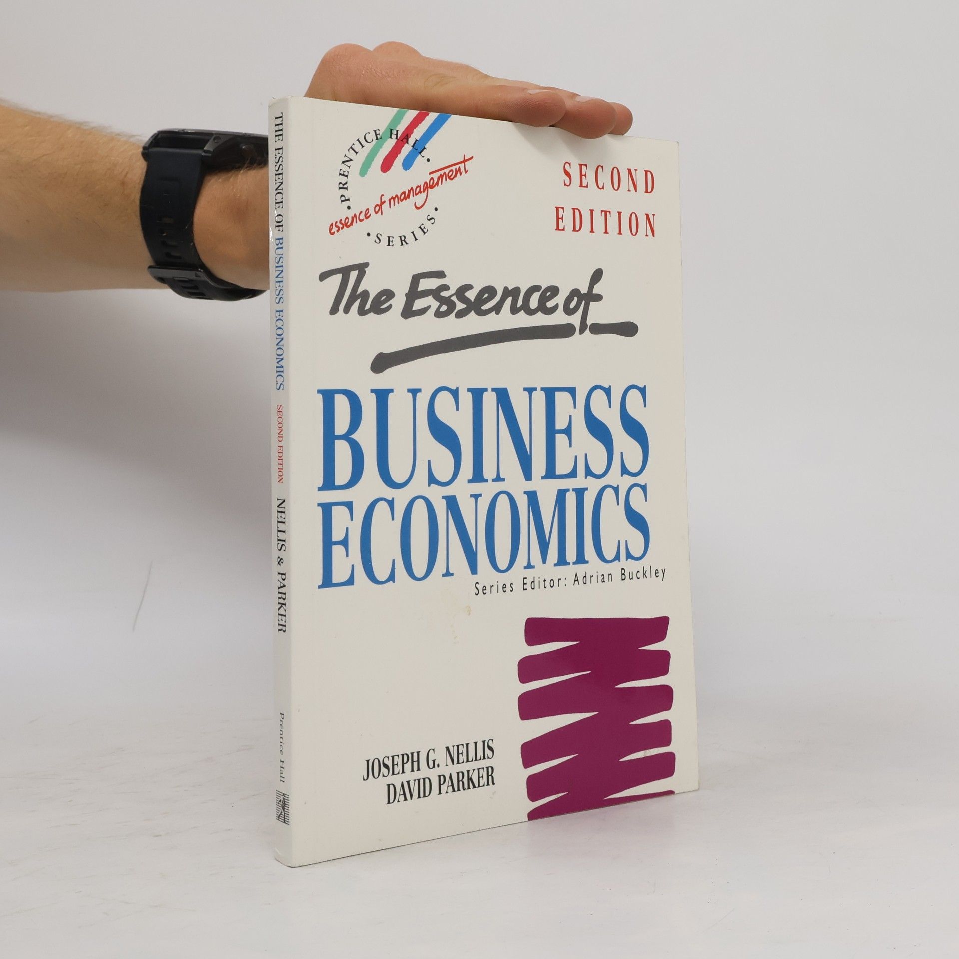 Joseph G. Nellis Essence of Management Series: The Essence of Business Economics