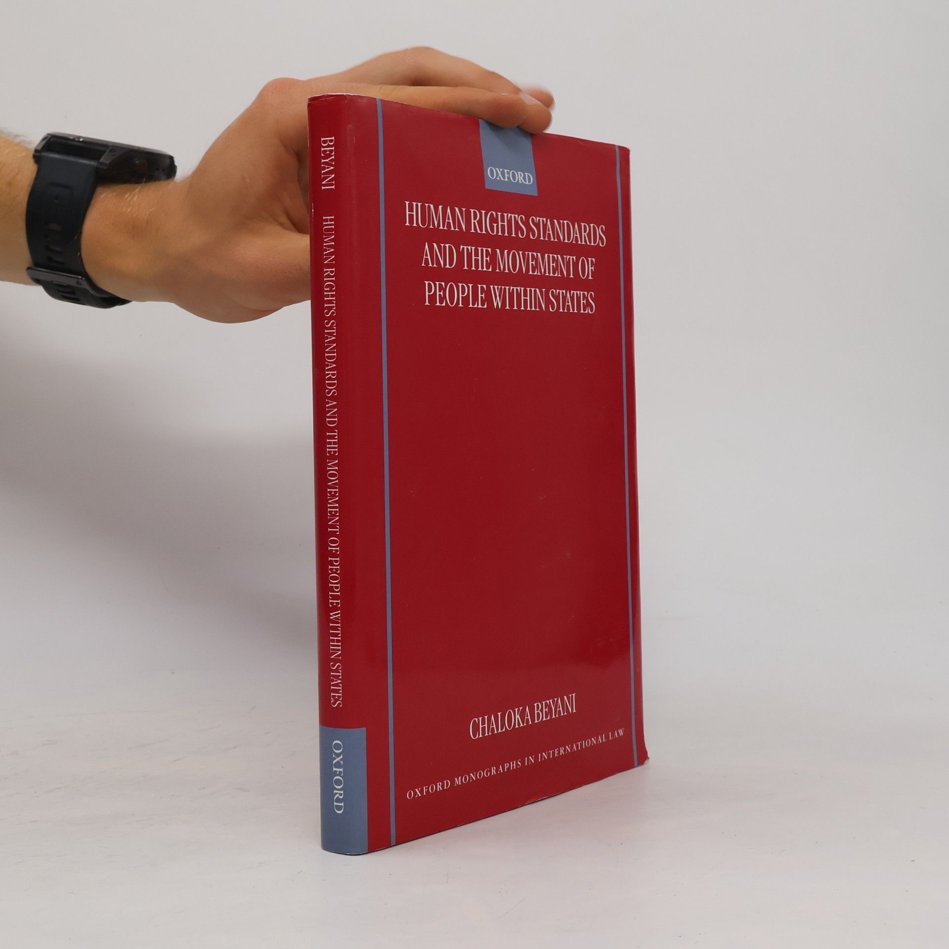 Chaloka Beyani Oxford Monographs In International Law: Human Rights Standards And The Free Movement Of People Within States