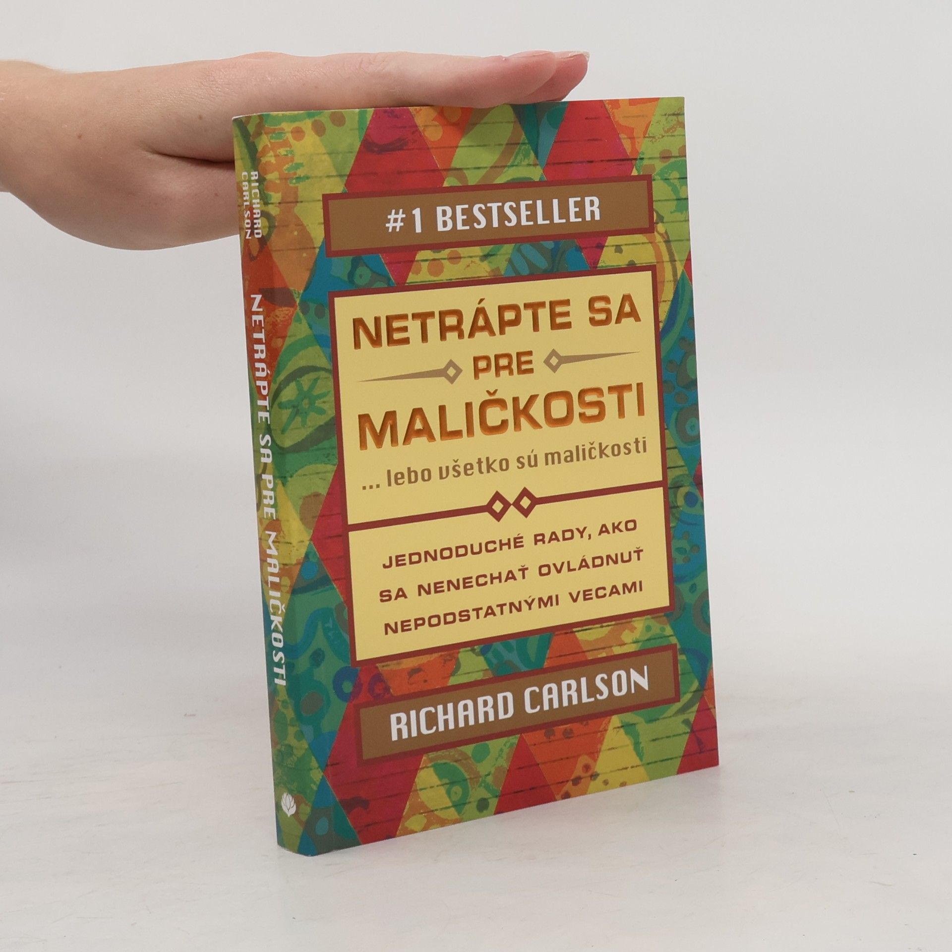 Richard Carlson Netrápte sa pre maličkosti ... lebo všetko sú maličkosti