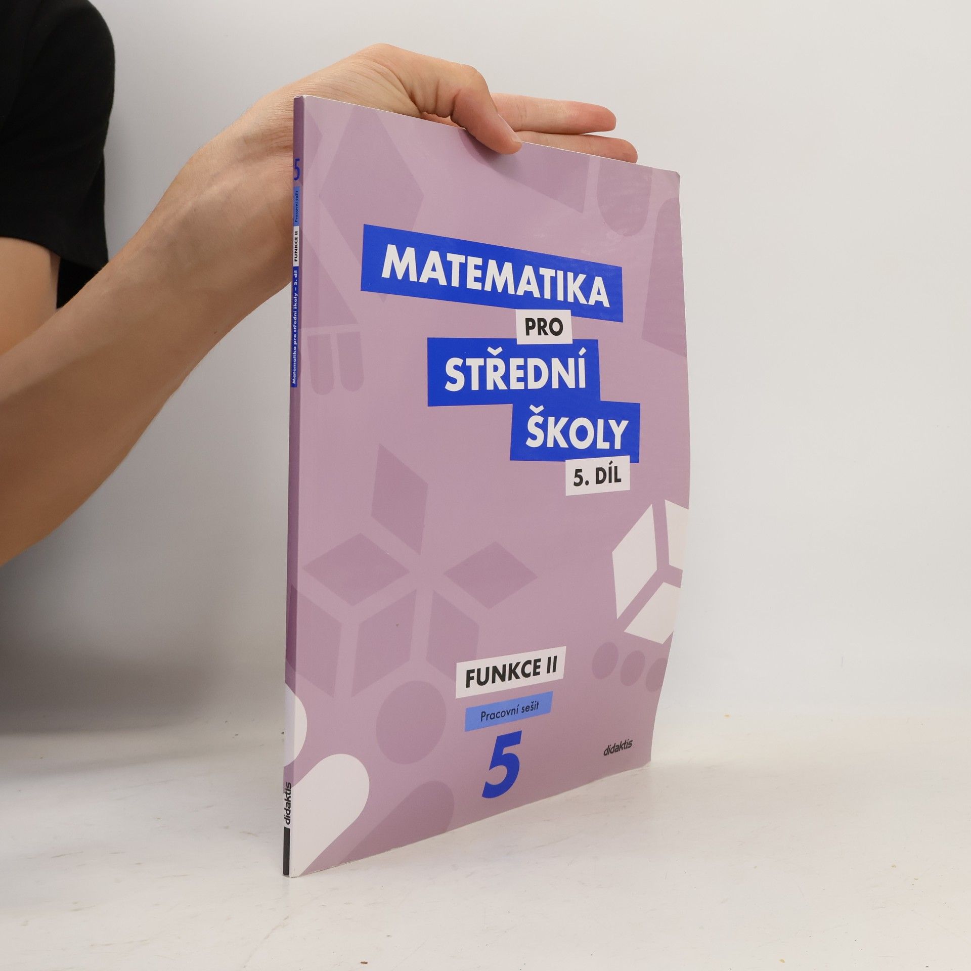 Čeněk Kodejška Matematika pro střední školy 5.díl - Funkce II.