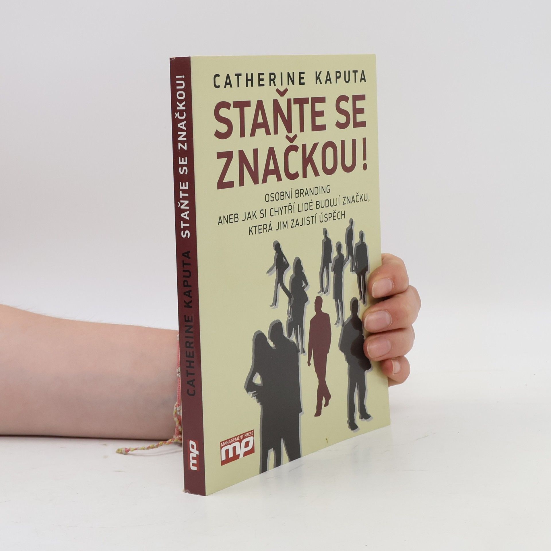 Catherine Kaputa Staňte se značkou! : osobní branding, aneb, jak si chytří lidé budují značku, která jim zajistí úspěch