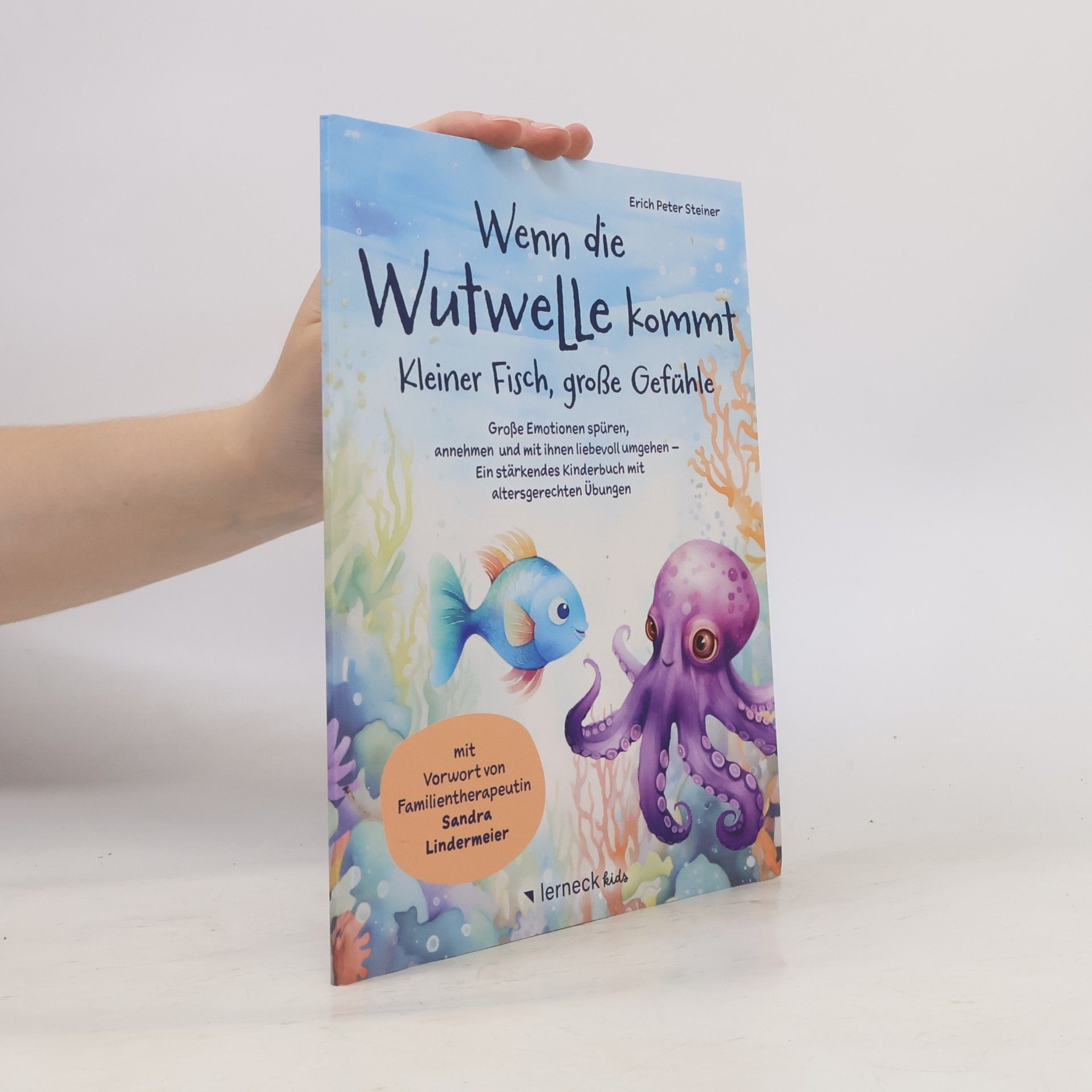 Erich Peter Steiner Wenn die Wutwelle kommt – Kleiner Fisch, große Gefühle: Große Emotionen spüren, annehmen und mit ihnen liebevoll umgehen – Ein stärkendes Kinderbuch mit altersgerechten Übungen