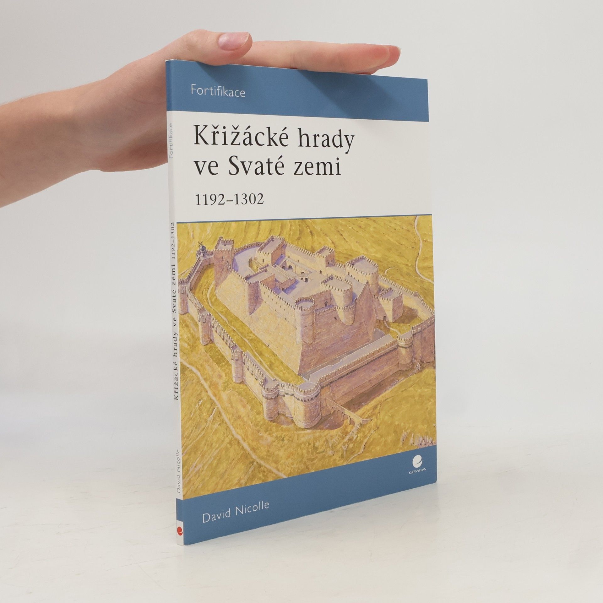 David Nicolle Křižácké hrady ve Svaté zemi : 1192-1302