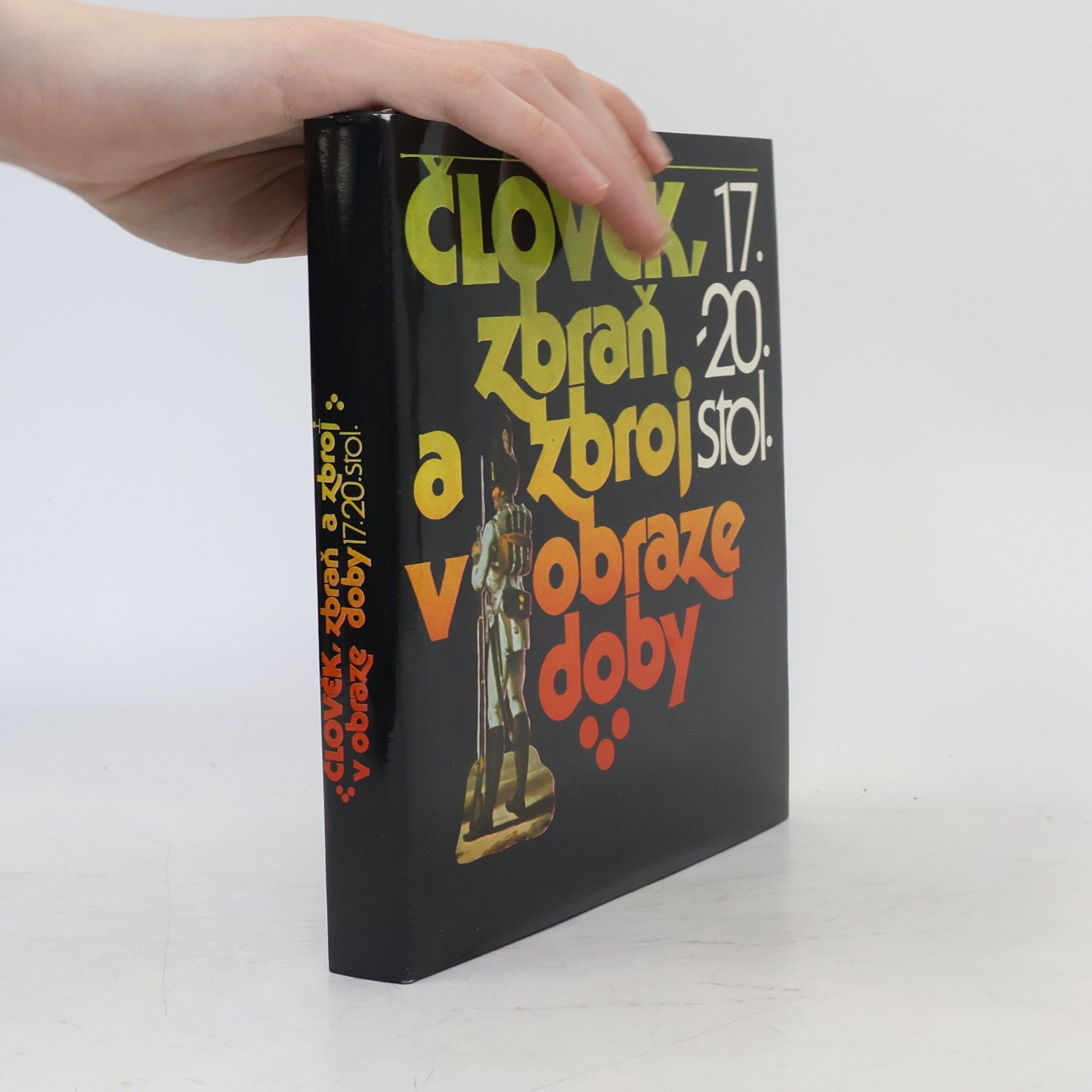 Petr Klučina Člověk, zbraň a zbroj v obraze doby 17.-20. století