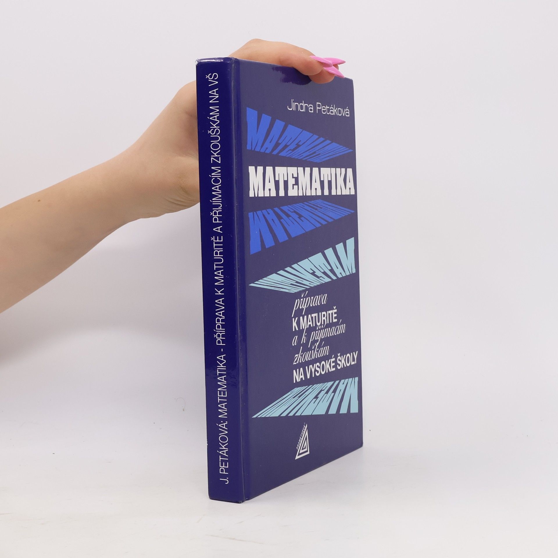 Petáková Jindra Matematika. Příprava k maturitě a k přijímacím zkouškám na vysoké školy