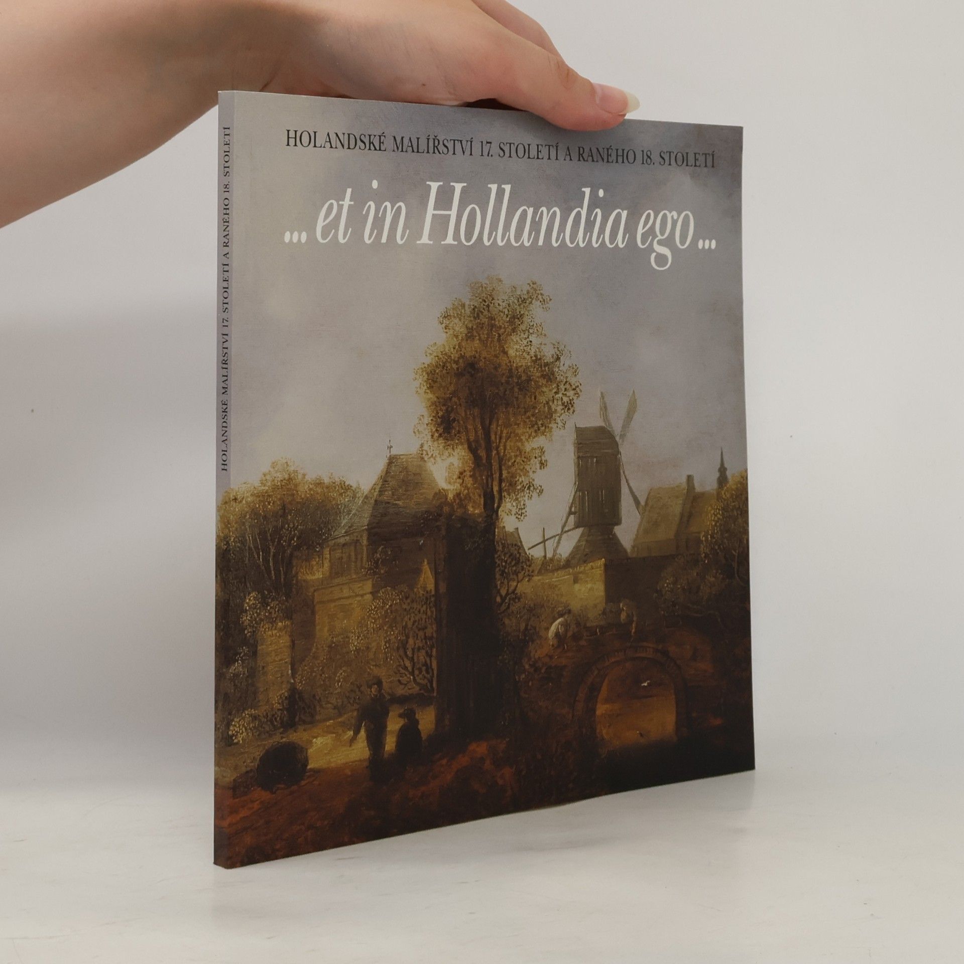 Hana Seifertová Holandské malířství 17. století a raného 18. století. ...et in Hollandia ego...