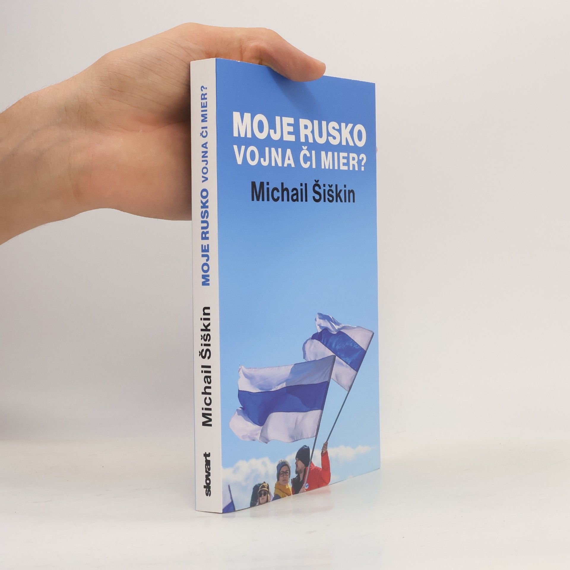 Michail Šiškin Moje Rusko: Vojna či mier?
