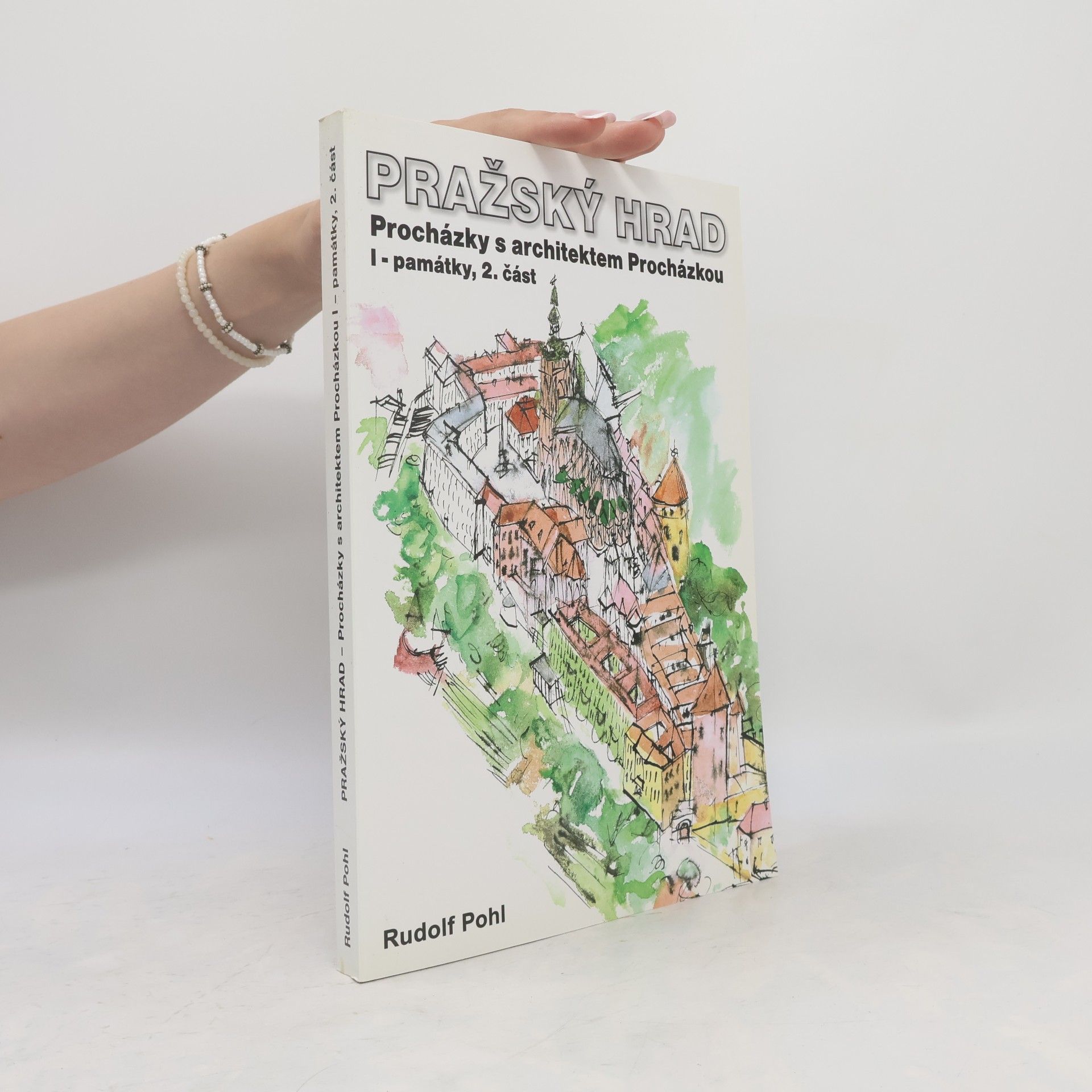 Rudolf Pohl Pražský hrad. Procházky s architektem Procházkou