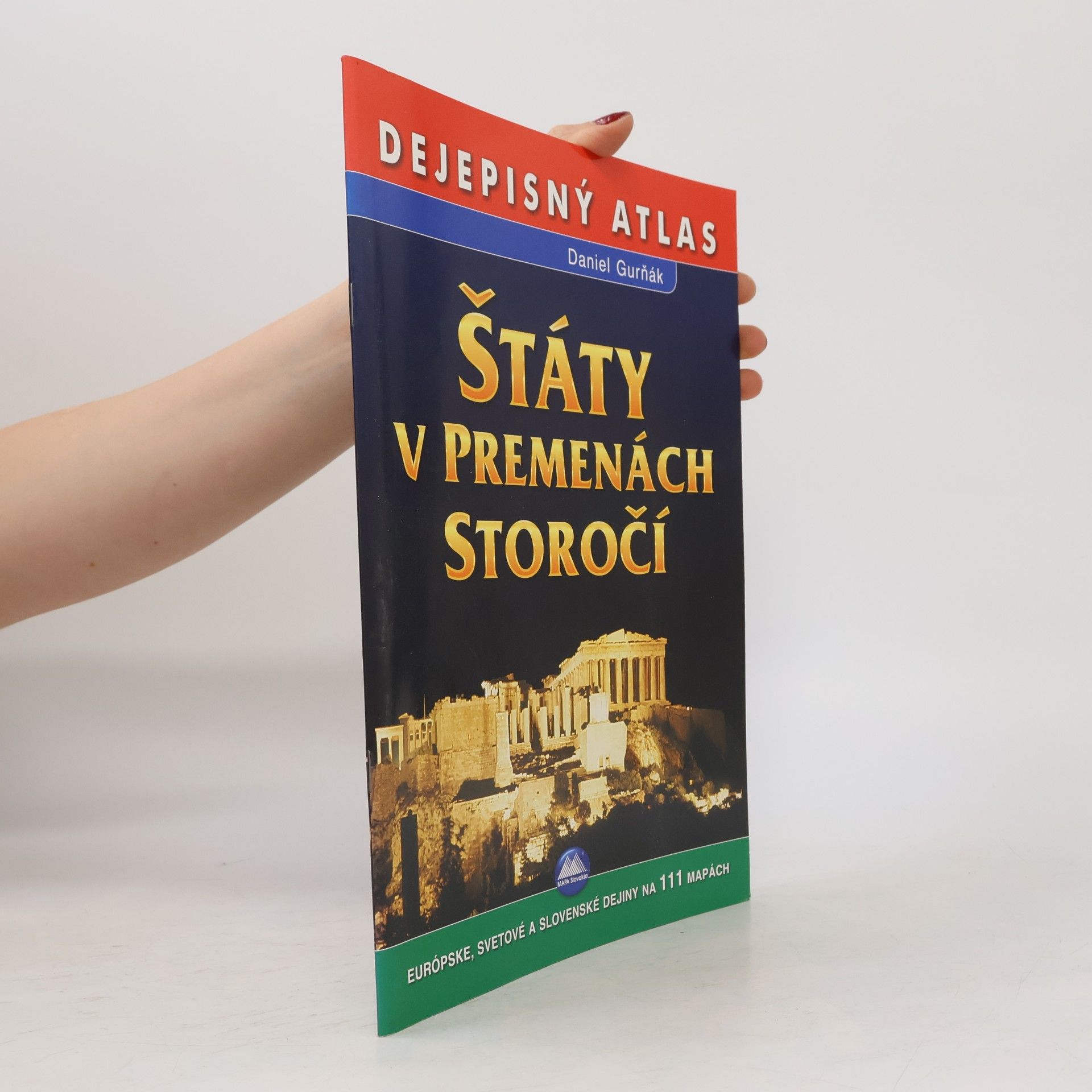 Daniel Gurňák Štáty v premenách storočí - Dejepisný atlas