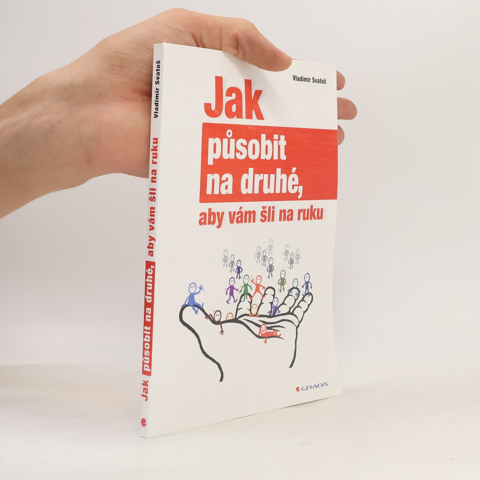Vladimír Svatoš Jak působit na druhé, aby vám šli na ruku