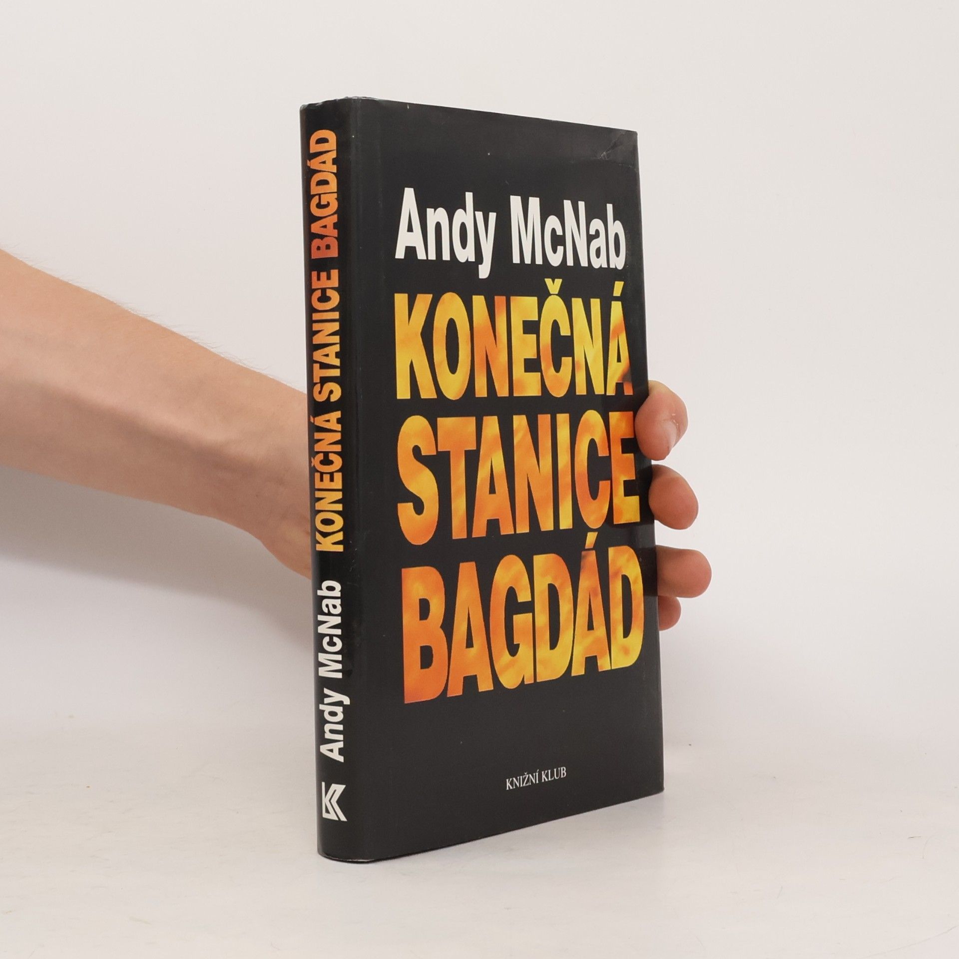 Andy McNab Konečná stanice Bagdád. Skutečný příběh osmi britských válečných hrdinů.