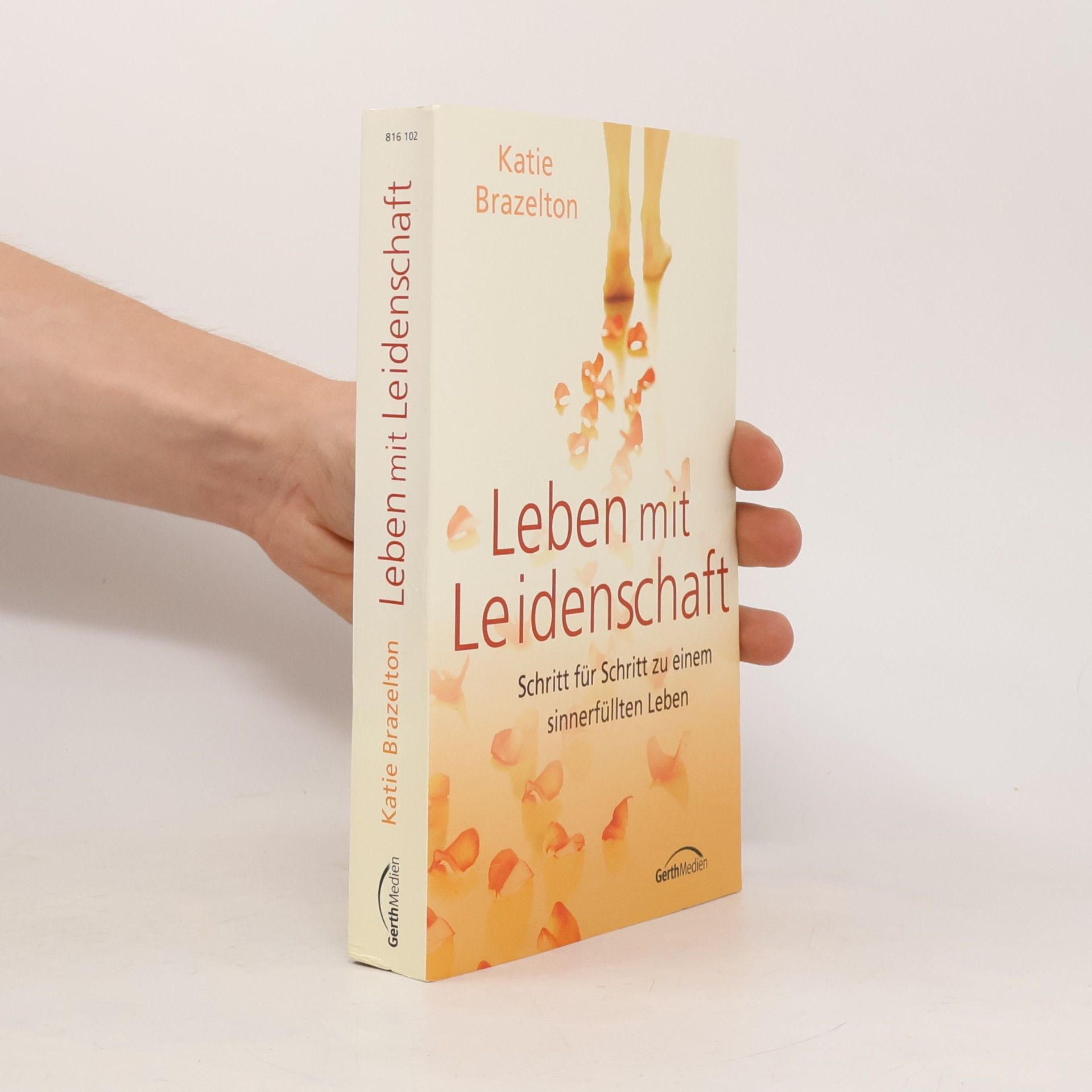 Katie Brazelton Leben mit Leidenschaft. Schritt für Schritt zu einem sinnerfüllten Leben