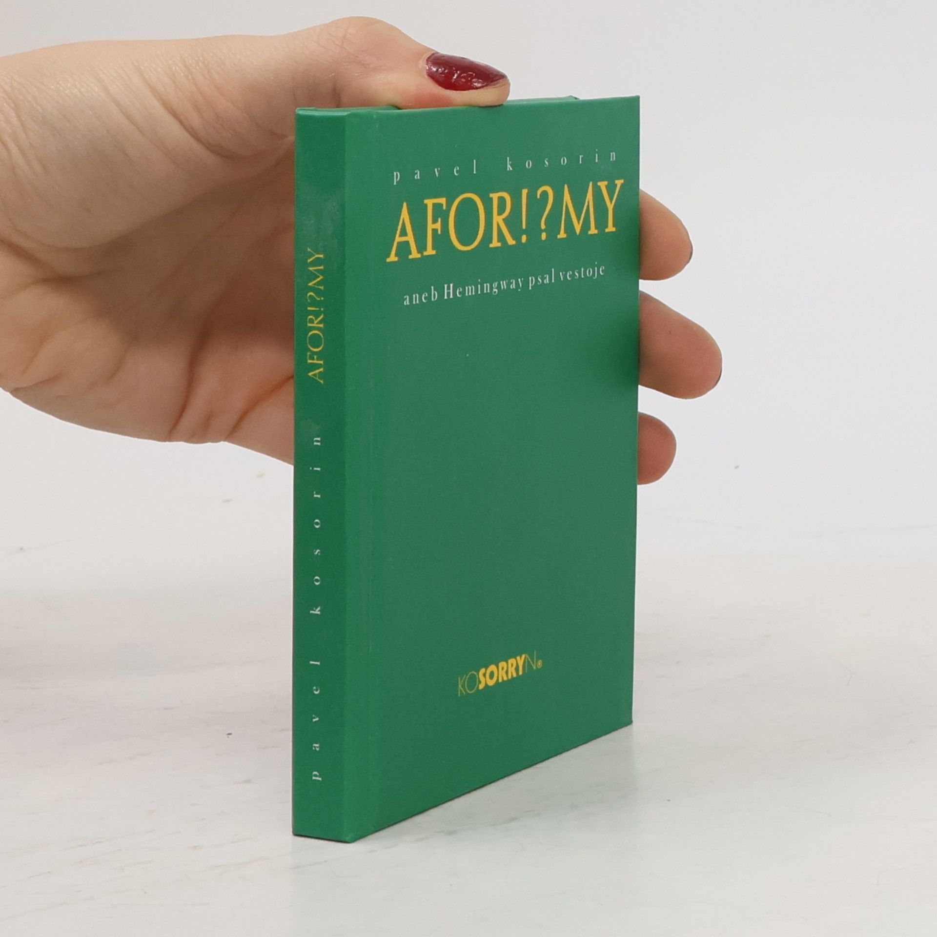 Pavel Kosorin Afor!?my, aneb, Hemingway psal vestoje