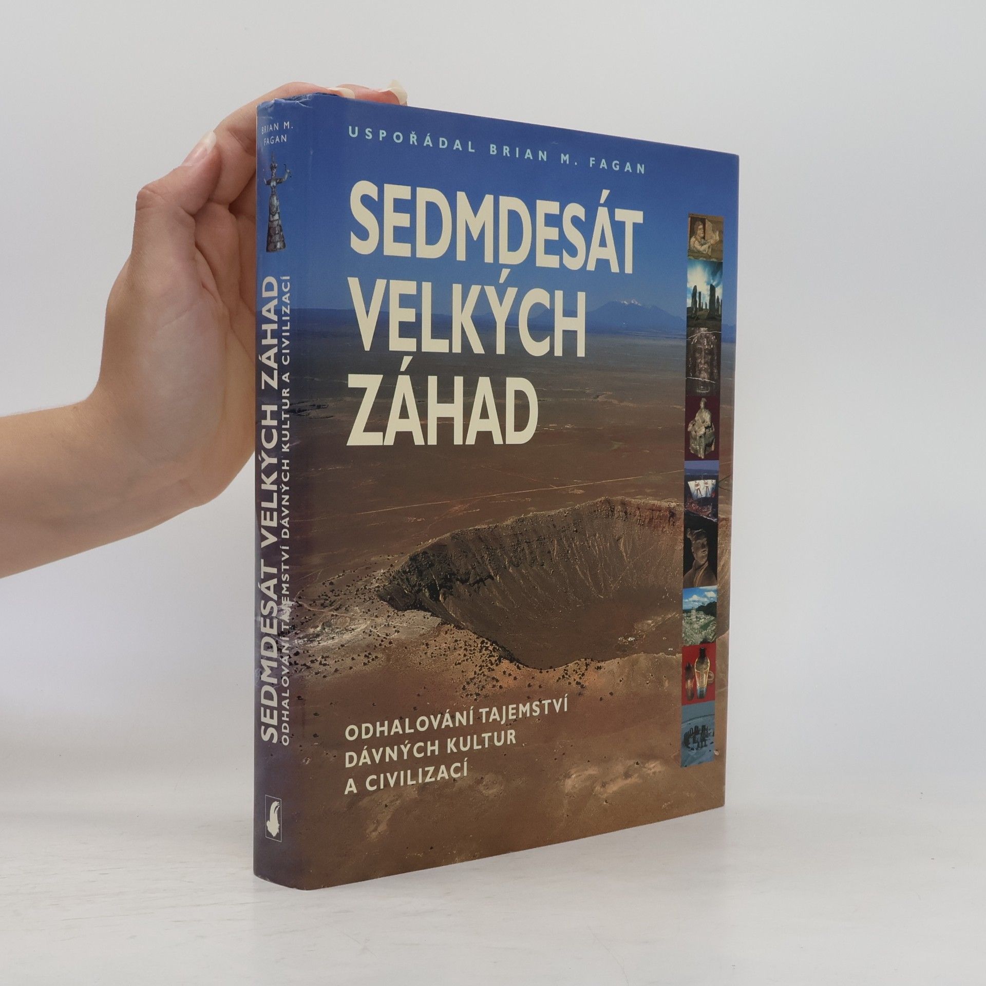Brian M. Fagan Sedmdesát velkých záhad: Odhalování tajemství dávných kultur a civilizací