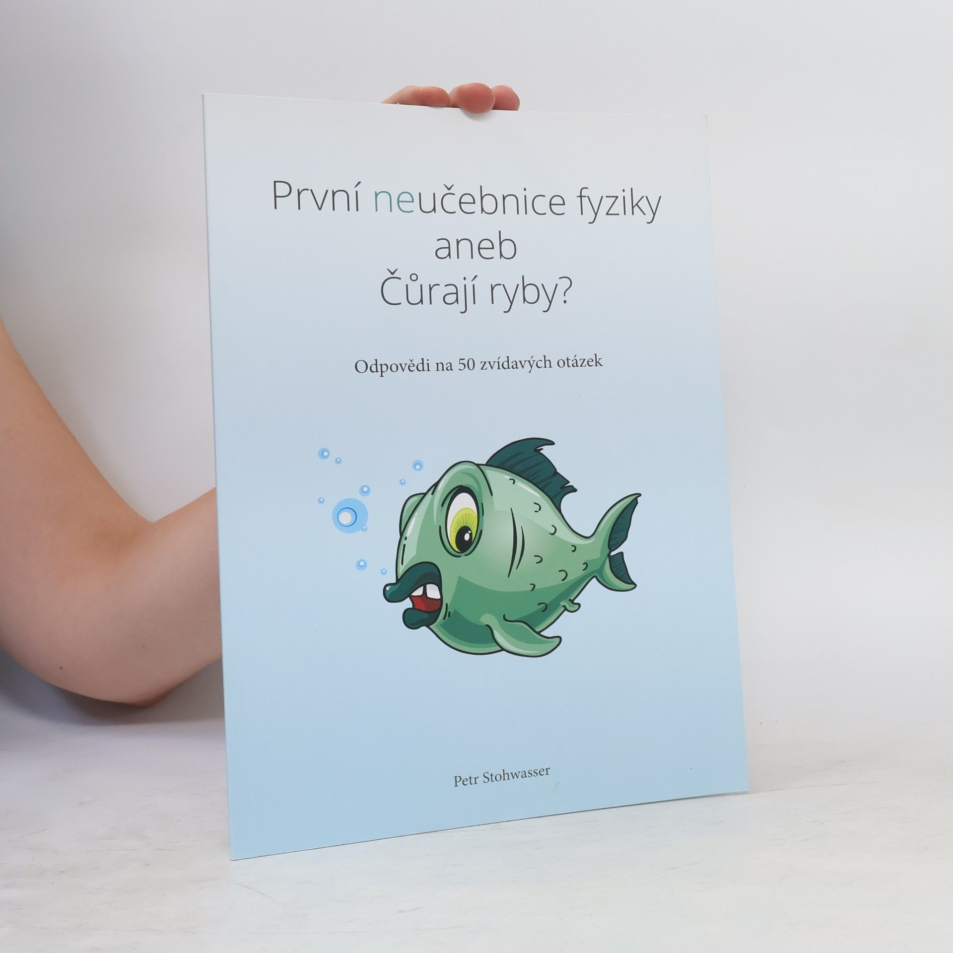 Petr Stohwasser První neučebnice fyziky, aneb, Čůrají ryby?