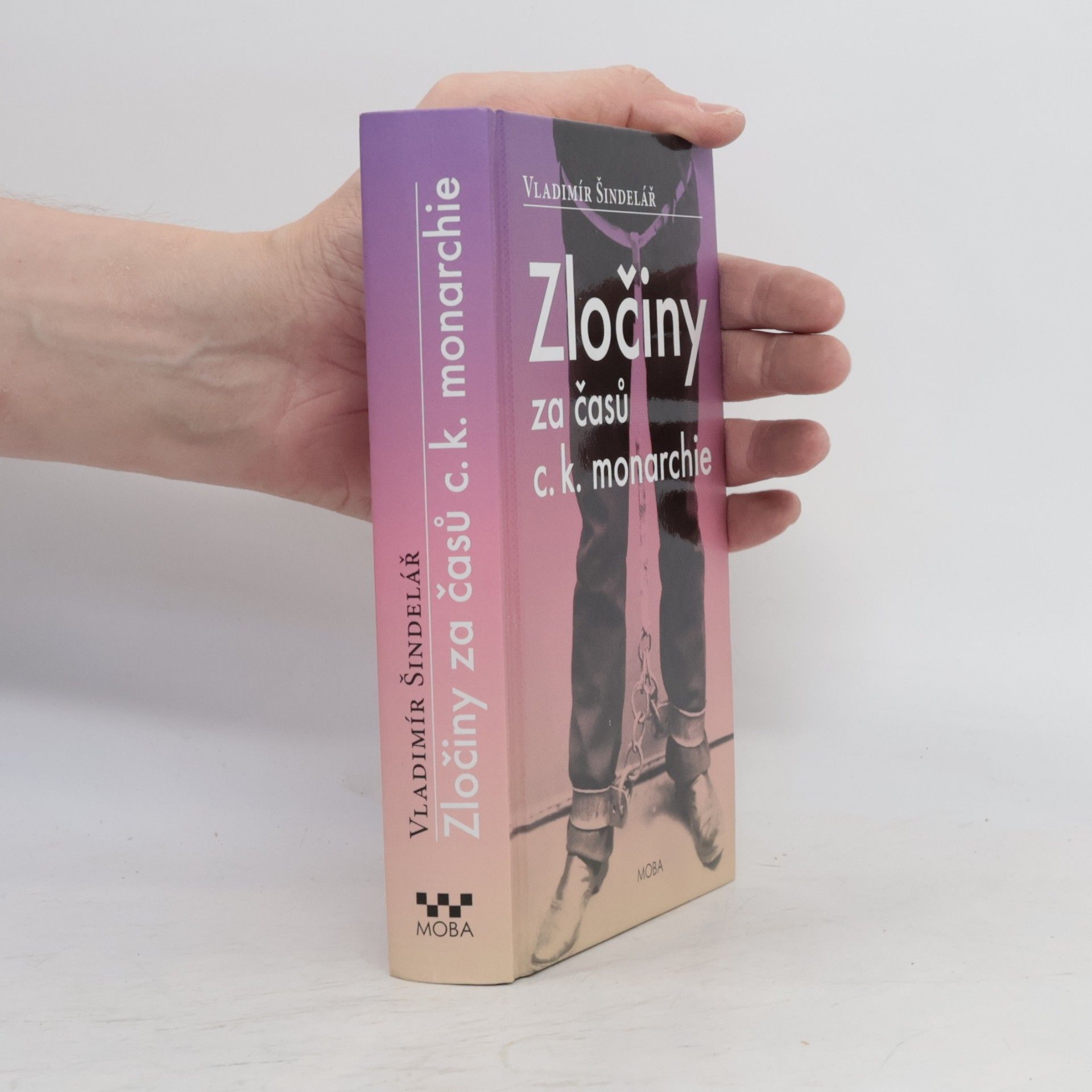Vladimír Šindelář Zločiny za časů c.k. monarchie. Kriminální příběhy ze starého Rakouska-Uherska