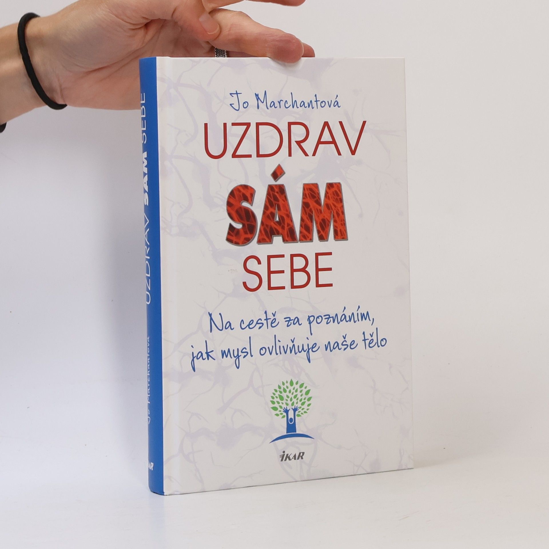 Jo Marchant Uzdrav sám sebe. Na cestě za poznáním, jak mysl ovlivňuje naše tělo