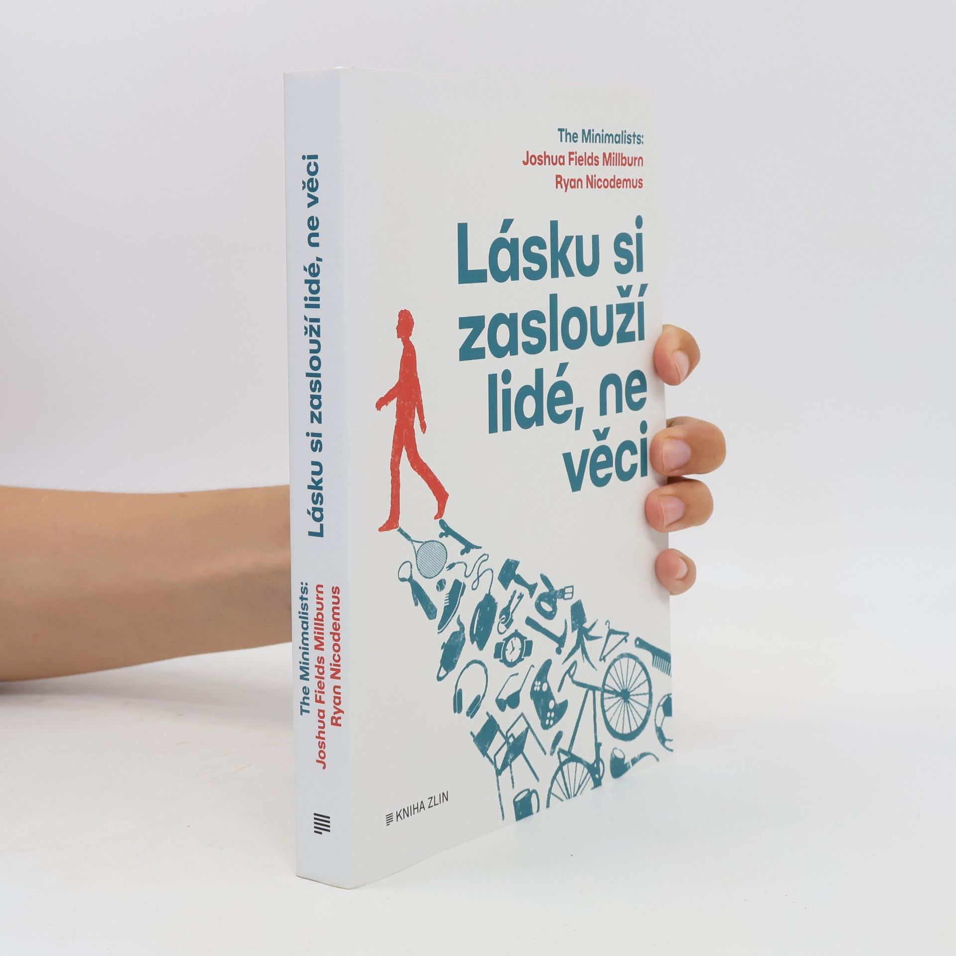 Joshua Fields Millburn Lásku si zaslouží lidé, ne věci : The Minimalists