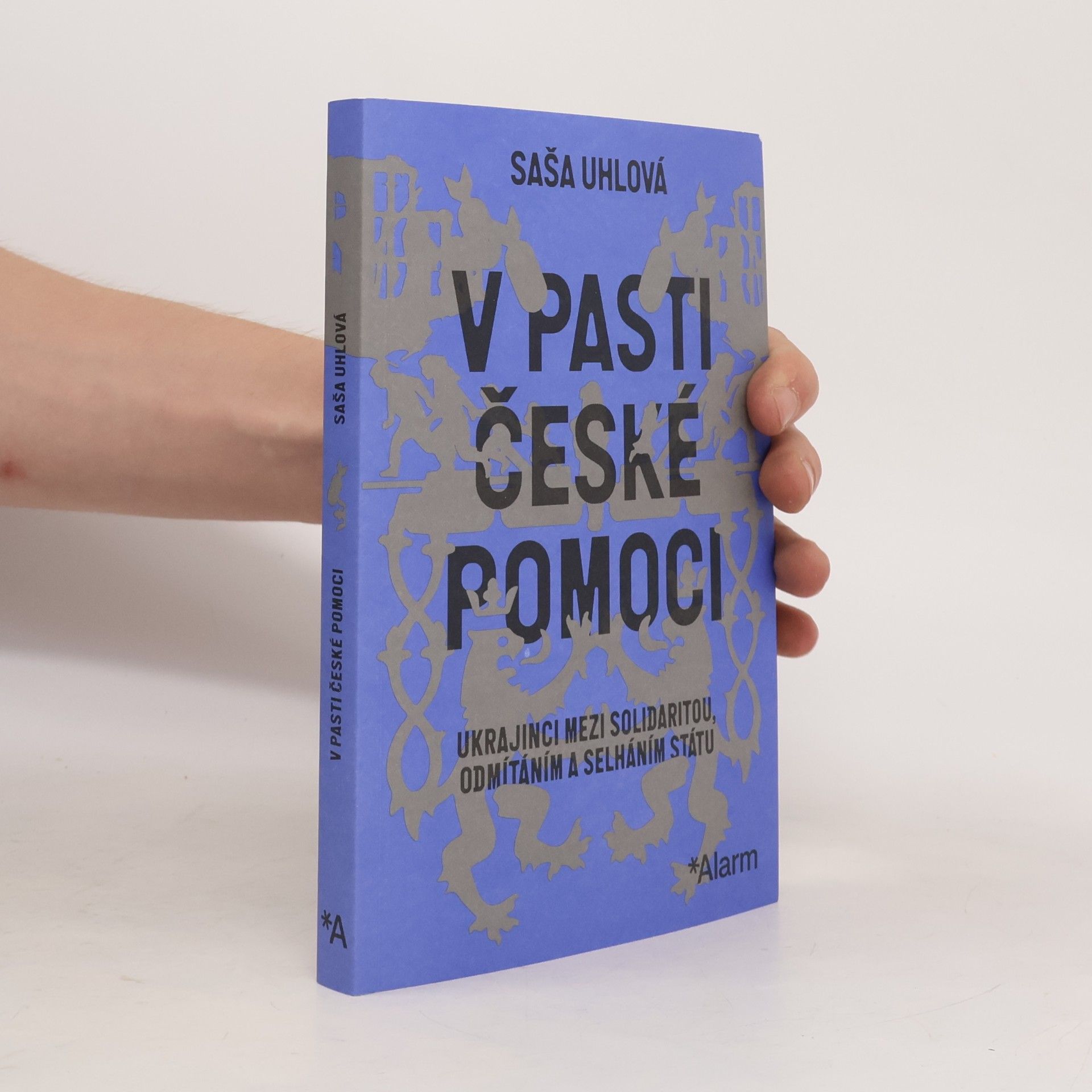 V pasti české pomoci : Ukrajinci mezi solidaritou, odmítáním a selháním státu
