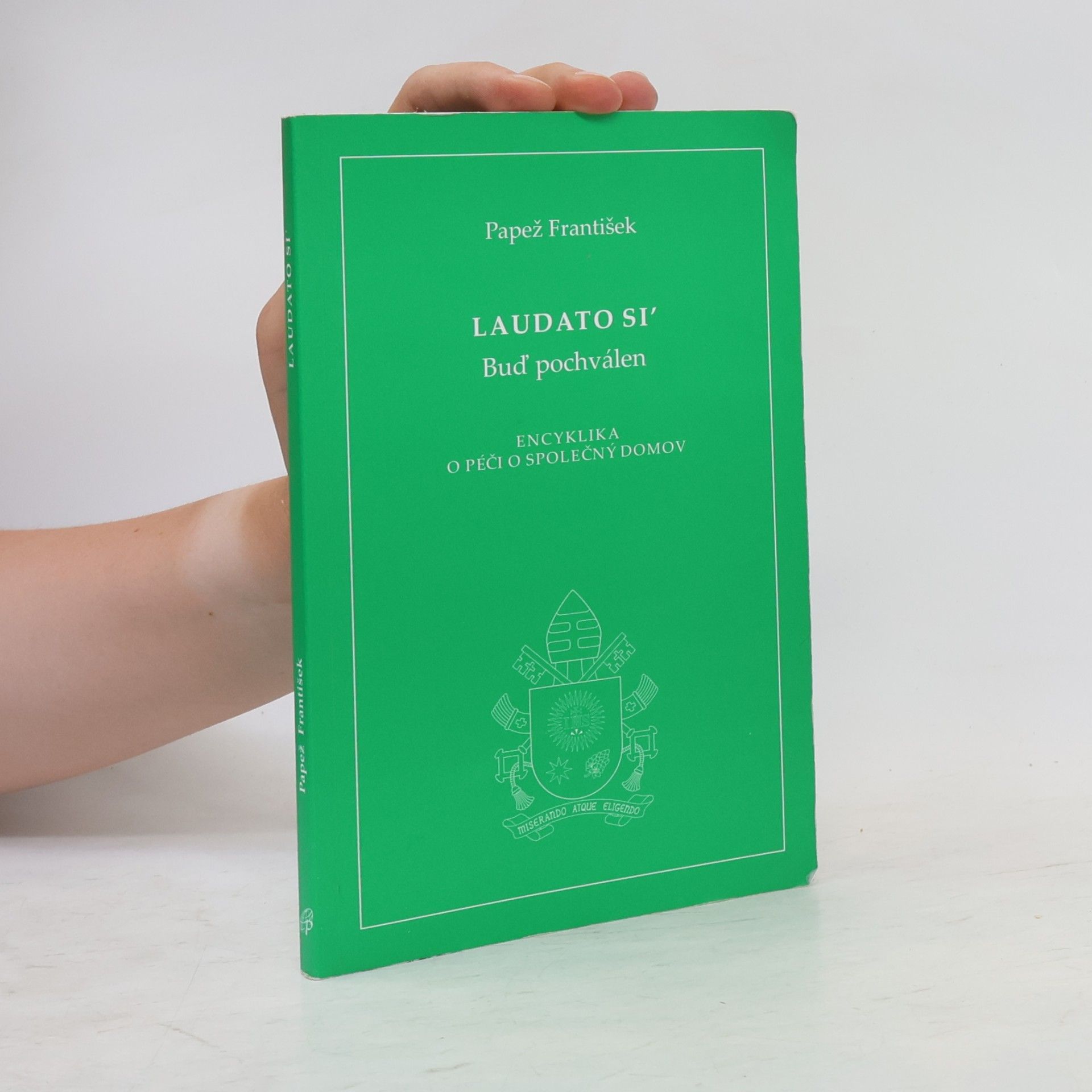 Papež František Laudato si' papeže Františka = Buď pochválen: Encyklika o péči o společný domov