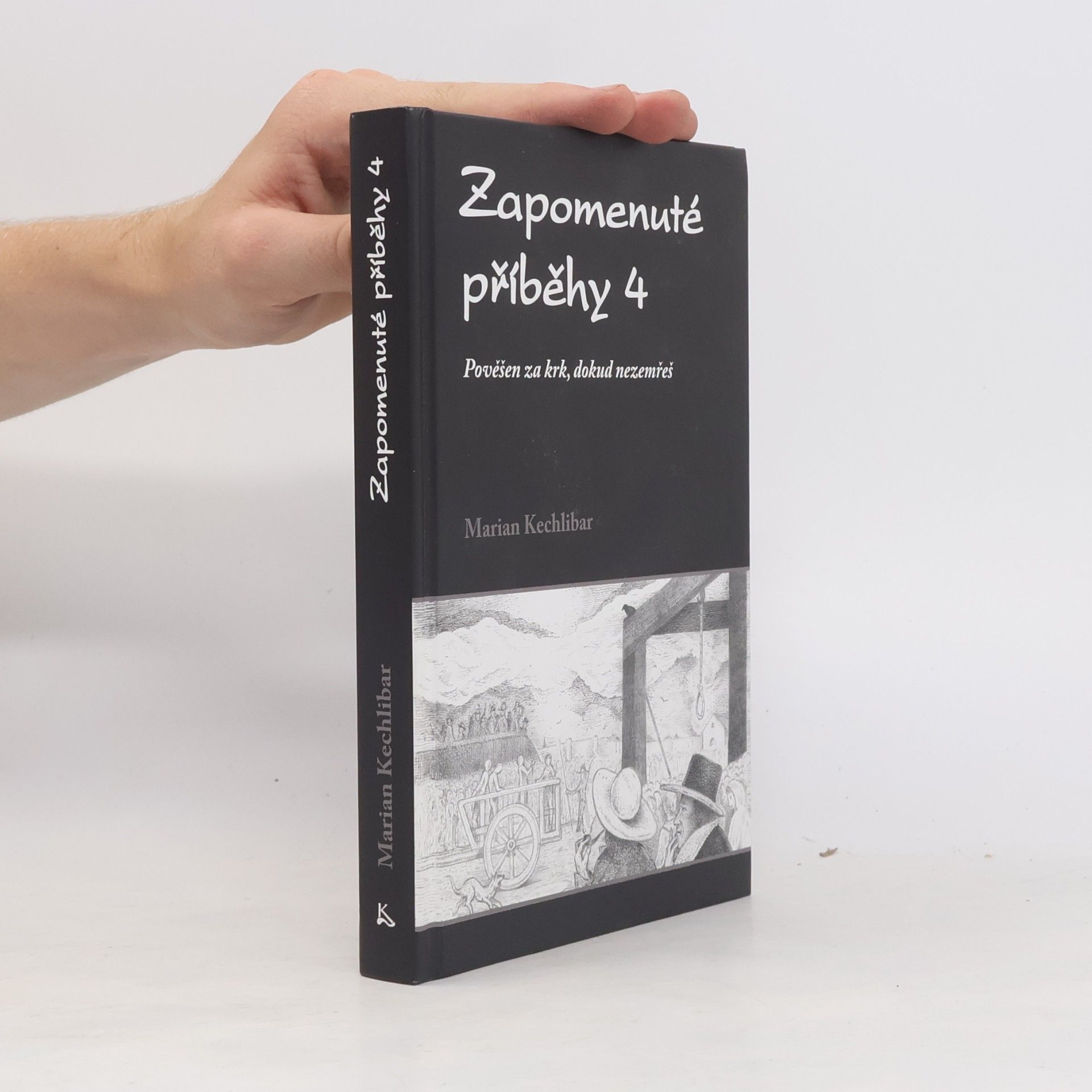 Marian Kechlibar Zapomenuté příběhy 4 : pověšen za krk, dokud nezemřeš