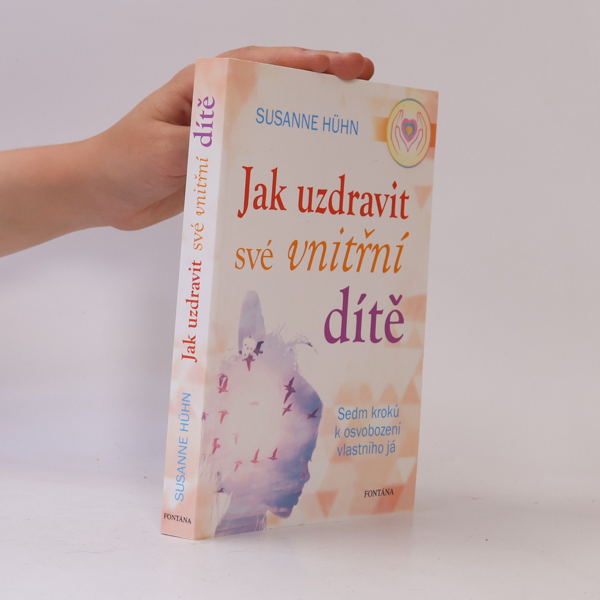 Susanne Hühn Jak uzdravit své vnitřní dítě: Sedm kroků k osvobození vlastního já