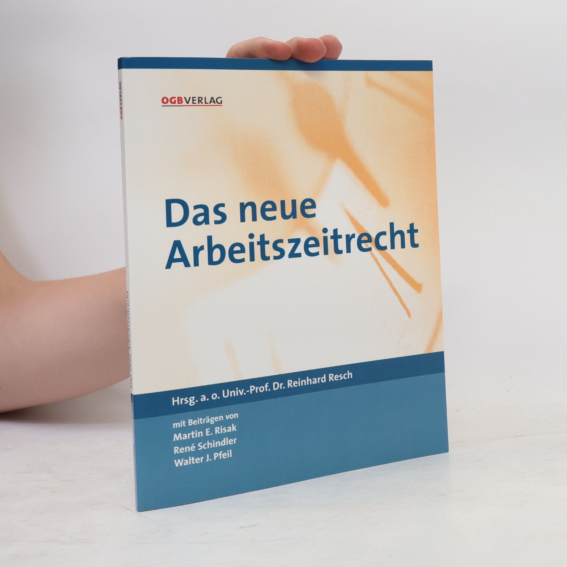 Martin E. Risak Schriften zum Arbeitsrecht und Sozialrecht: Das neue Arbeitszeitrecht