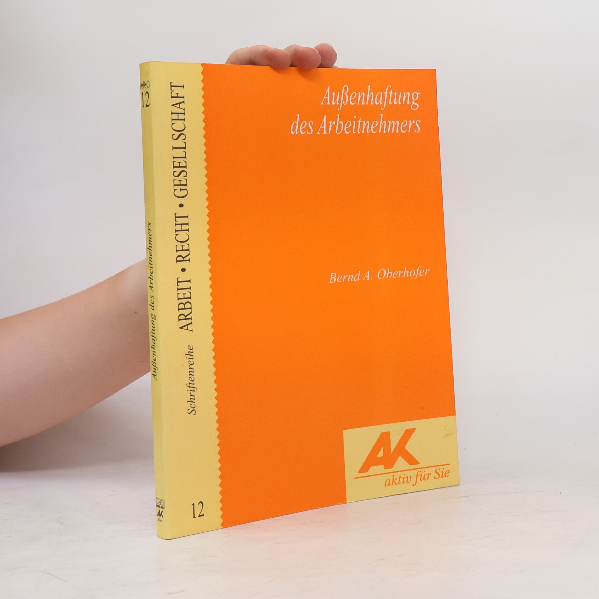 Bernd A. Oberhofer Schriftenreihe Arbeit • Recht • Gesellschaft - 12: Außenhaftung des Arbeitnehmers