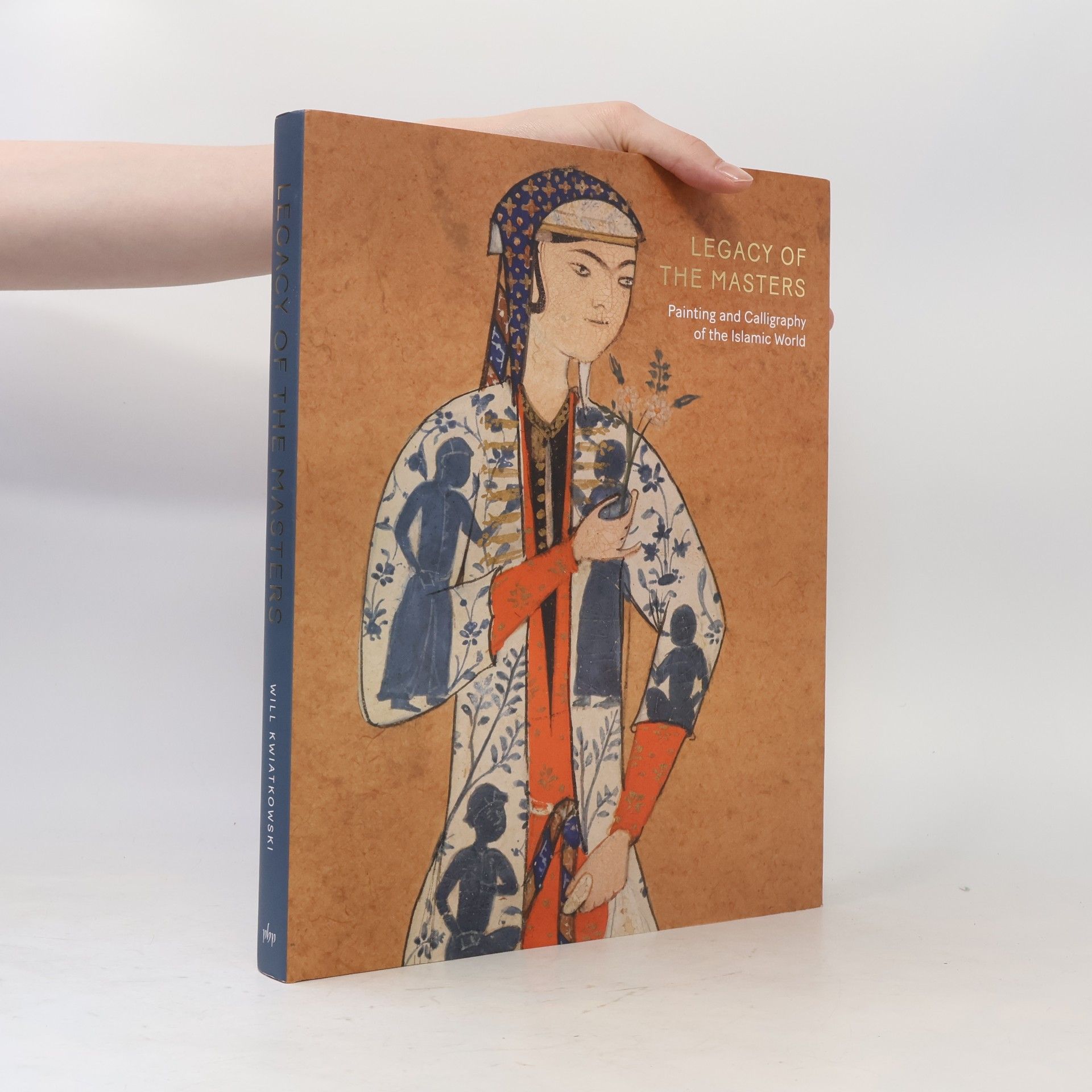 Will Kwiatskowski Legacy of the Masters: Painting and Calligraphy from the Islamic World
