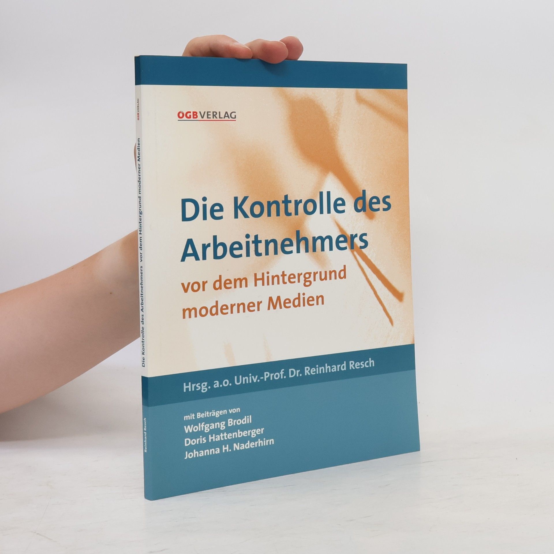Johanna H. Naderhirn Schriften zum Arbeitsrecht und Sozialrecht: Die Kontrolle des Arbeitnehmers vor dem Hintergrund moderner Medien