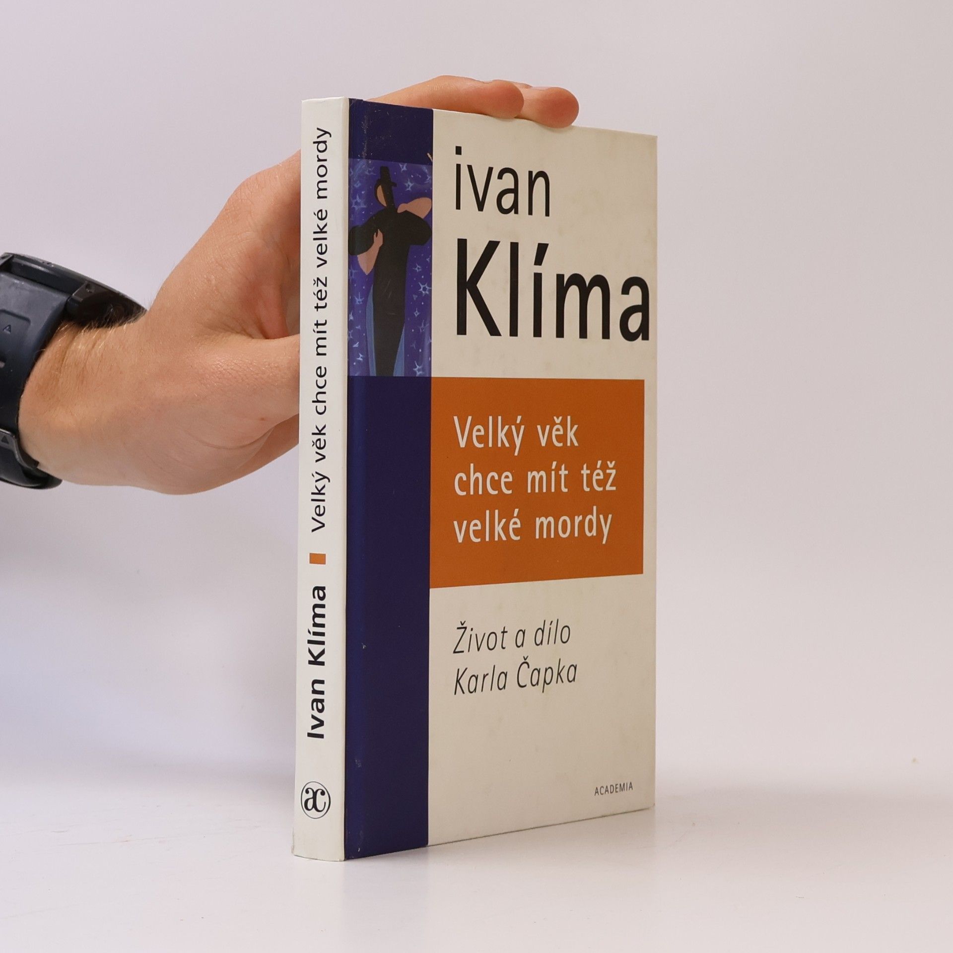 Ivan Klíma Velký věk chce mít též velké mordy. Život a dílo Karla Čapka