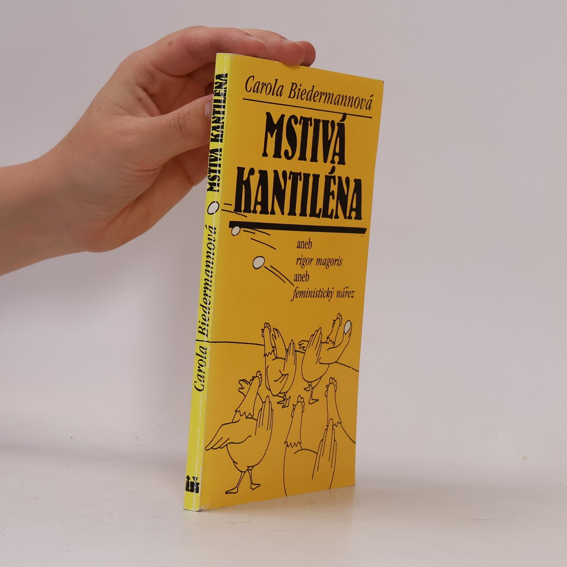 Carola Biedermann Mstivá kantiléna, aneb, Rigor magoris, aneb, Feministický nářez