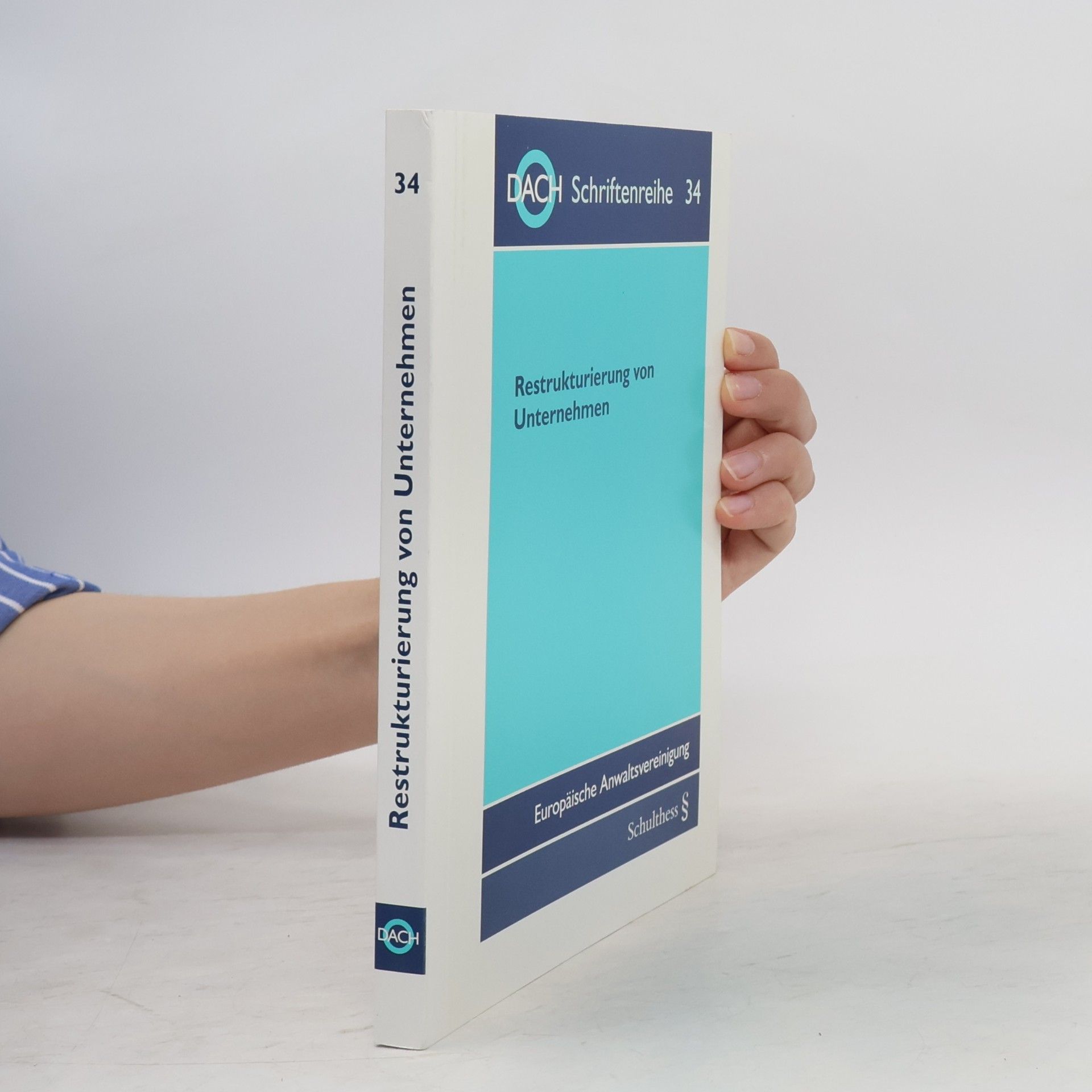 Europäische Anwaltsvereinigung. Tagung DACH Schriftenreihe - 34: Restrukturierung von Unternehmen