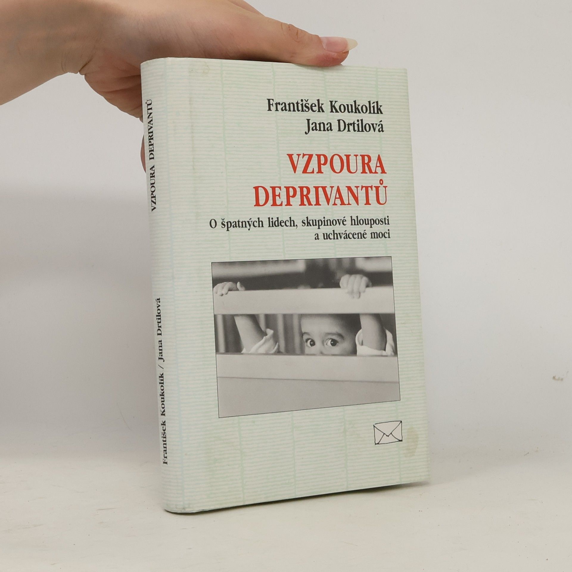 Jana Drtilová Vzpoura deprivantů. O špatných lidech, skupinové hlouposti a uchvácené moci