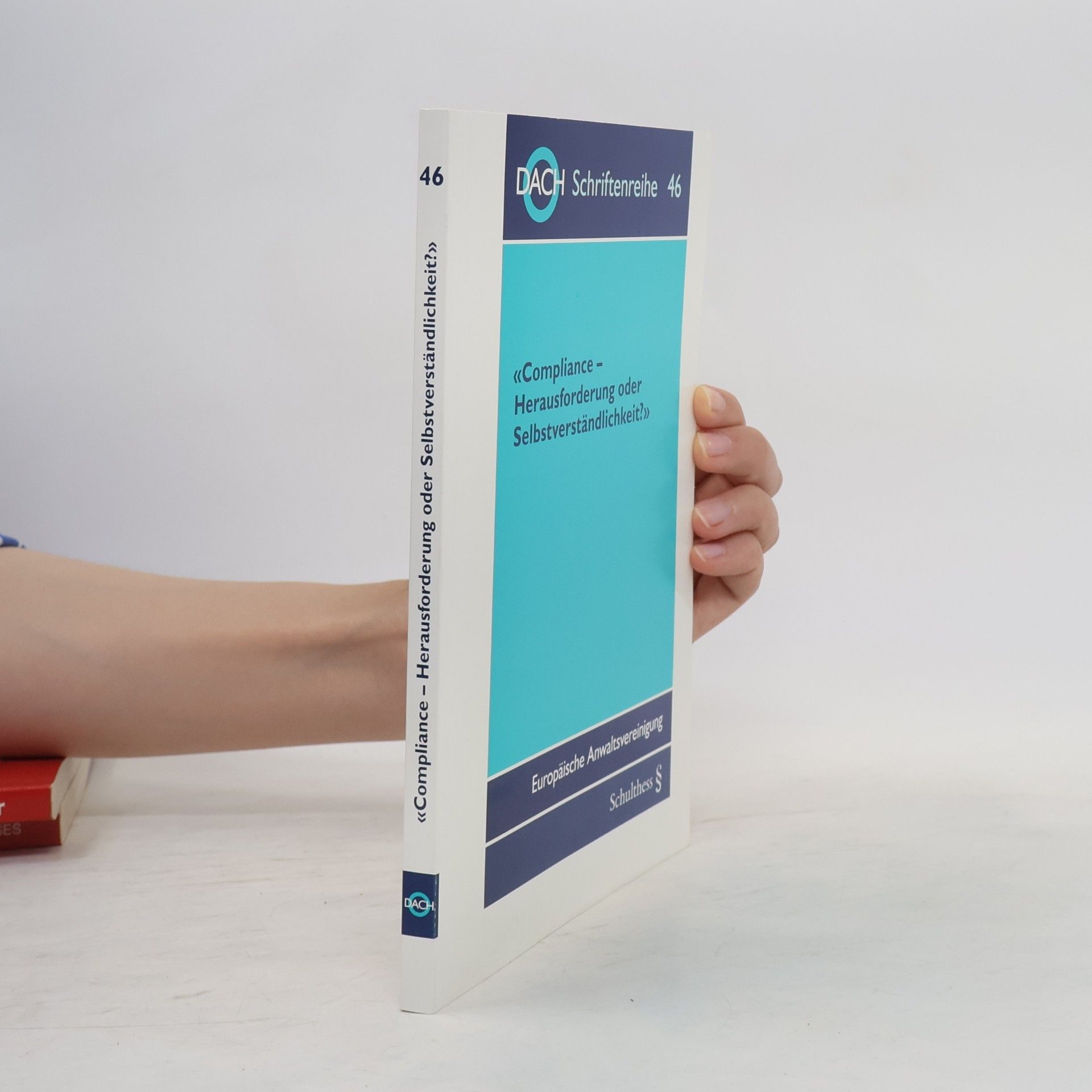 Friedrich L. Ekey DACH Schriftenreihe - 46: Compliance – Herausforderung oder Selbstverständlichkeit?